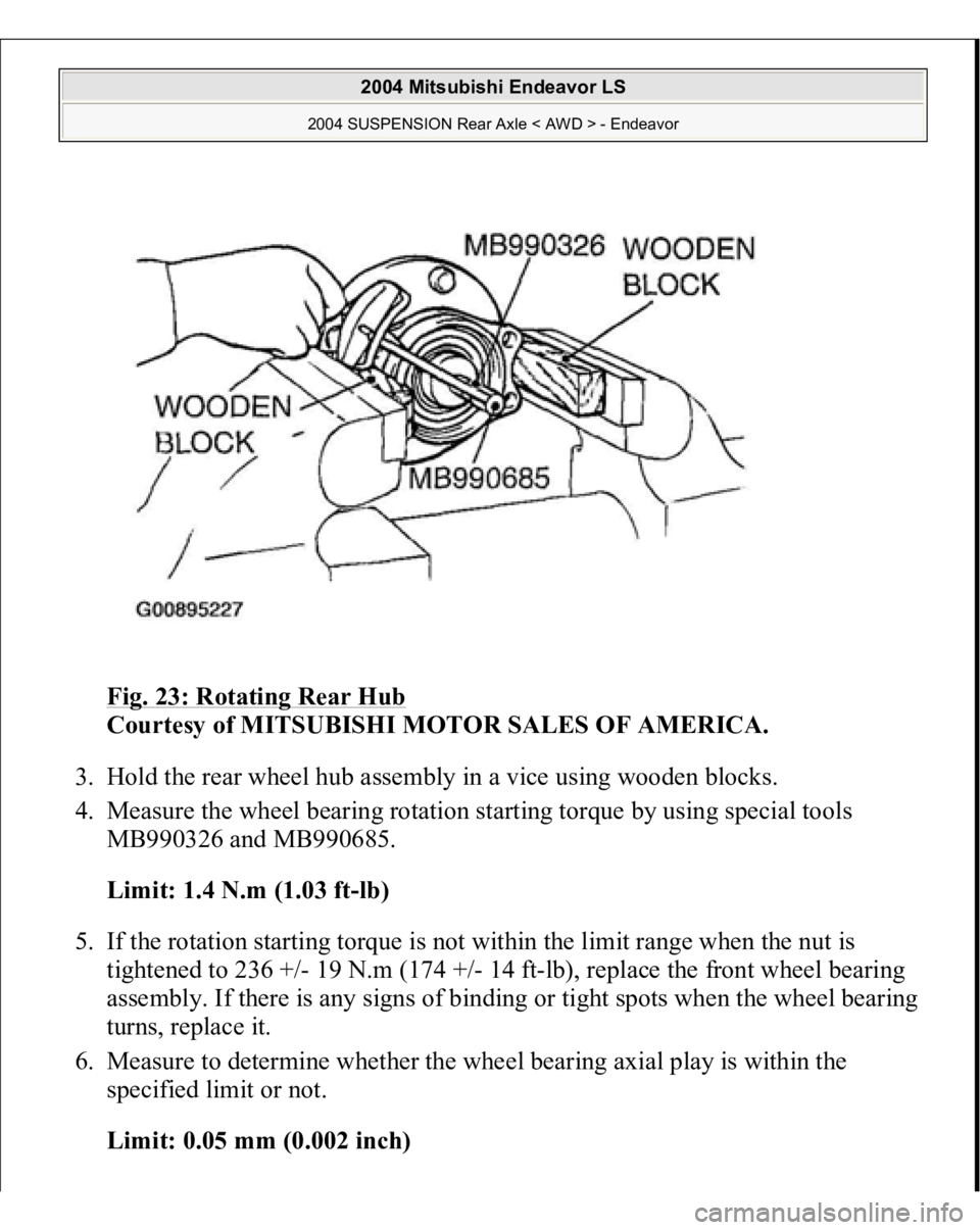 MITSUBISHI ENDEAVOR 2004  Service Repair Manual Fig. 23: Rotating Rear Hub
 
Courtesy of MITSUBISHI MOTOR SALES OF AMERICA. 
3. Hold the rear wheel hub assembly in a vice using wooden blocks.  
4. Measure the wheel bearing rotation starting torque 