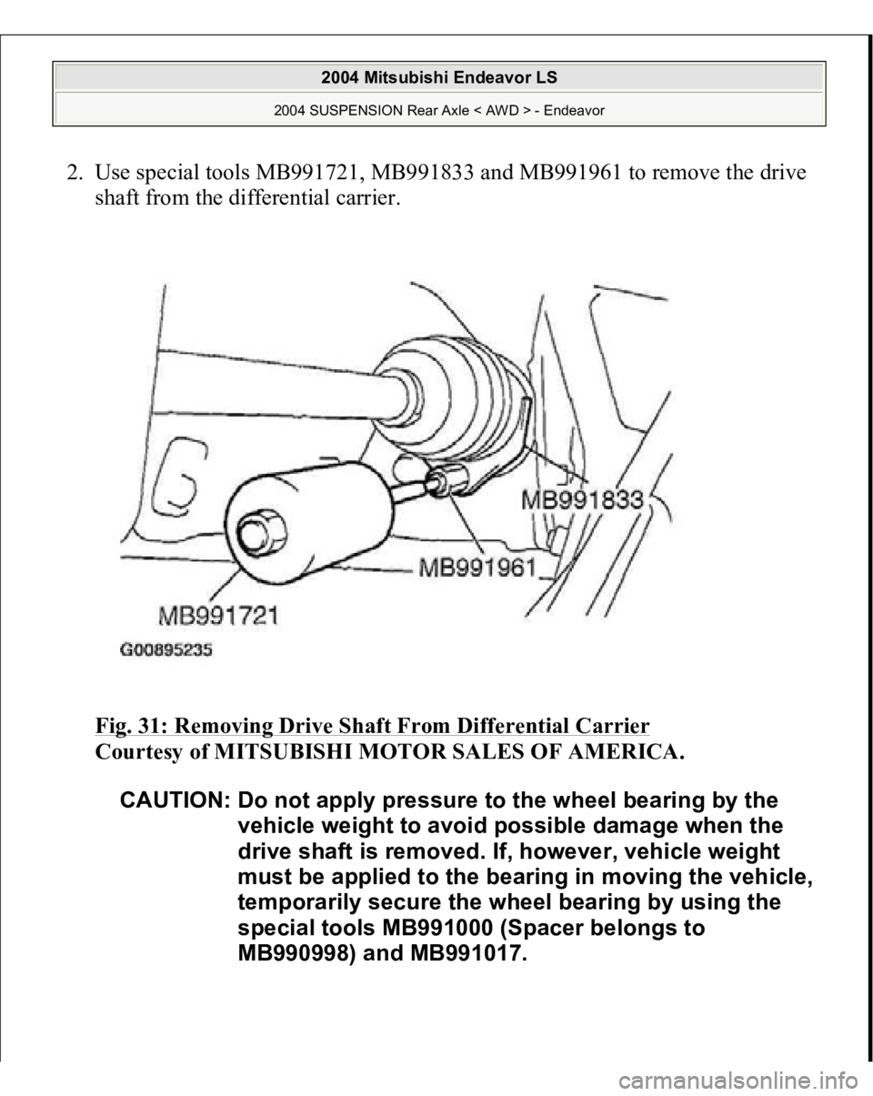 MITSUBISHI ENDEAVOR 2004  Service Repair Manual 2. Use special tools MB991721, MB991833 and MB991961 to remove the drive 
shaft from the differential carrier. 
Fig. 31: Removing Drive Shaft From Differential Carrier
 
Courtesy of MITSUBISHI MOTOR S