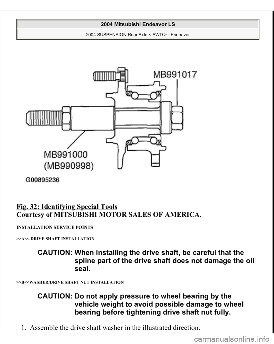 MITSUBISHI ENDEAVOR 2004  Service Repair Manual Fig. 32: Identifying Special Tools
 
Courtesy of MITSUBISHI MOTOR SALES OF AMERICA. 
INSTALLATION SERVICE POINTS >>A<< DRIVE SHAFT INSTALLATION 
>>B<<WASHER/DRIVE SHAFT NUT INSTALLATION 1. Assemble th