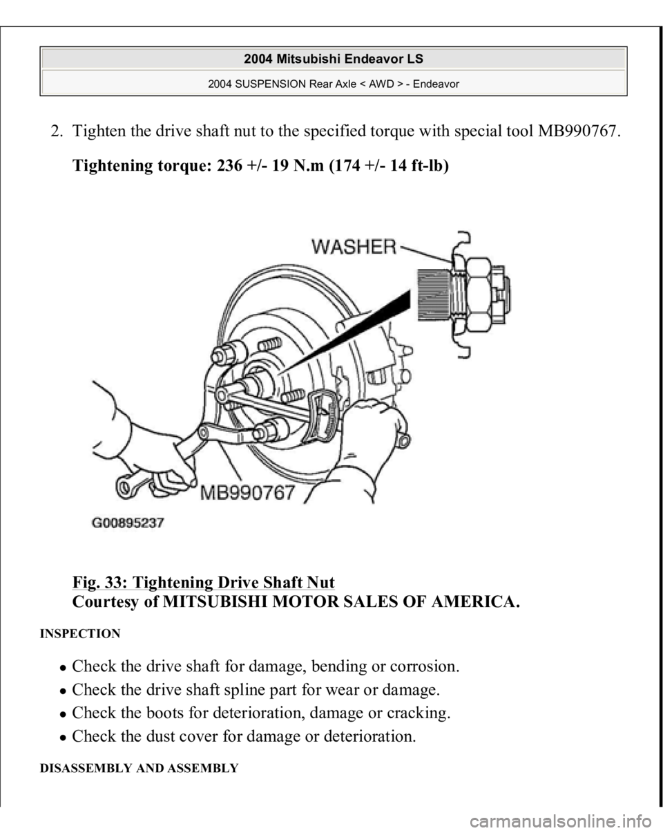 MITSUBISHI ENDEAVOR 2004  Service Repair Manual 2. Tighten the drive shaft nut to the specified torque with special tool MB990767. 
Tightening torque: 236 +/- 19 N.m (174 +/- 14 ft-lb)  
Fig. 33: Tightening Drive Shaft Nut
 
Courtesy of MITSUBISHI 