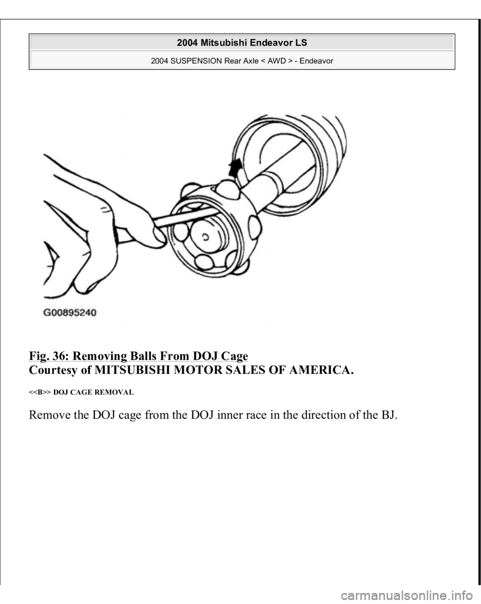 MITSUBISHI ENDEAVOR 2004  Service Repair Manual Fig. 36: Removing Balls From DOJ Cage
 
Courtesy of MITSUBISHI MOTOR SALES OF AMERICA. 
<<B>> DOJ CAGE REMOVAL Remove the DOJ ca
ge from the DOJ inner race in the direction of the BJ.
 
2004 Mitsubish