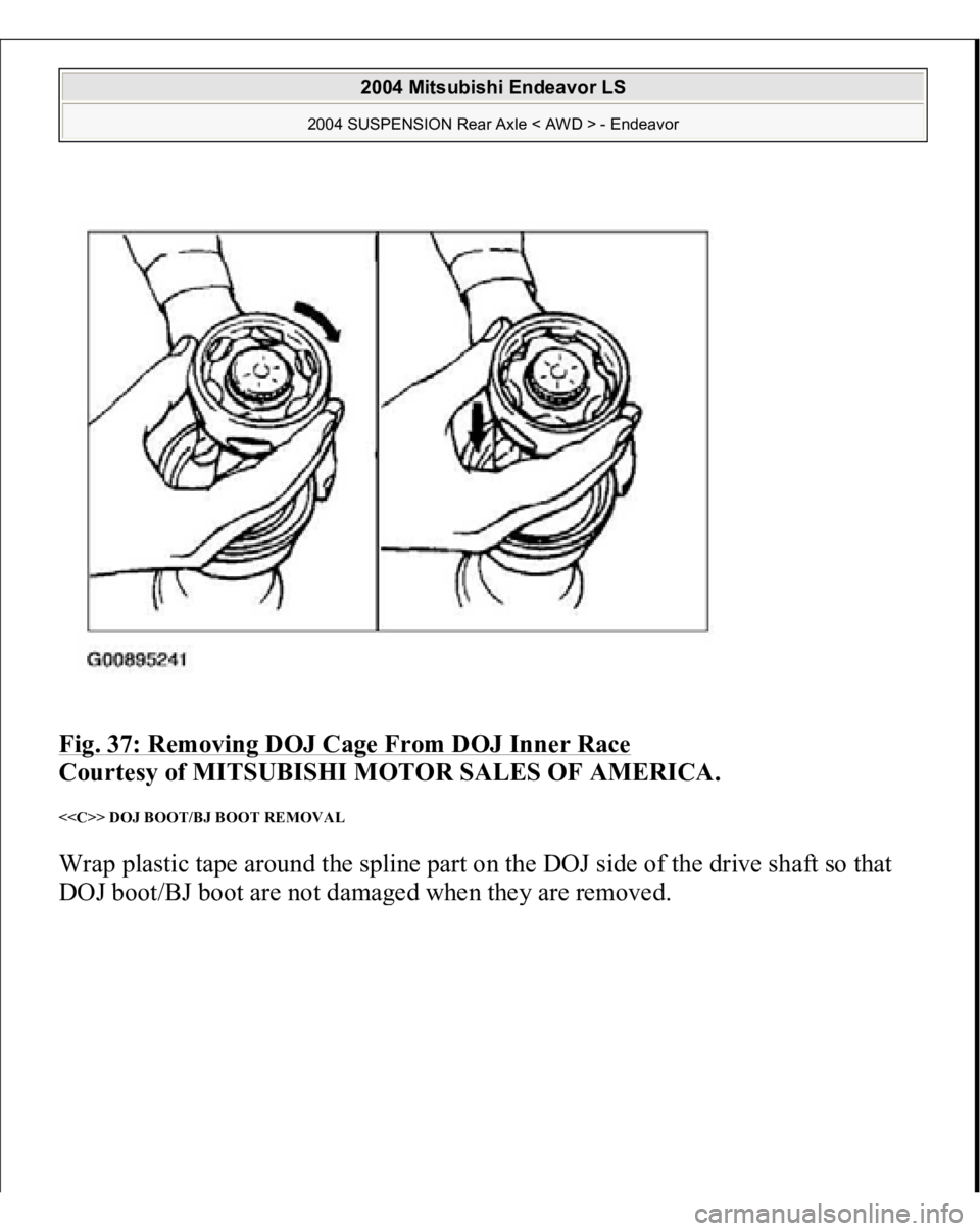 MITSUBISHI ENDEAVOR 2004  Service Repair Manual Fig. 37: Removing DOJ Cage From DOJ Inner Race
 
Courtesy of MITSUBISHI MOTOR SALES OF AMERICA. 
<<C>> DOJ BOOT/BJ BOOT REMOVAL Wrap plastic tape around the spline part on the DOJ side of the drive sh