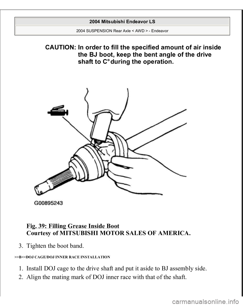 MITSUBISHI ENDEAVOR 2004  Service Repair Manual Fig. 39: Filling Grease Inside Boot
 
Courtesy of MITSUBISHI MOTOR SALES OF AMERICA. 
3. Tighten the boot band.  
>>B<<DOJ CAGE/DOJ INNER RACE INSTALLATION 1. Install DOJ cage to the drive shaft and p