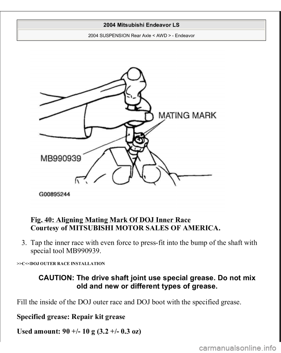 MITSUBISHI ENDEAVOR 2004  Service Repair Manual Fig. 40: Aligning Mating Mark Of DOJ Inner Race
 
Courtesy of MITSUBISHI MOTOR SALES OF AMERICA. 
3. Tap the inner race with even force to press-fit into the bump of the shaft with 
special tool MB990