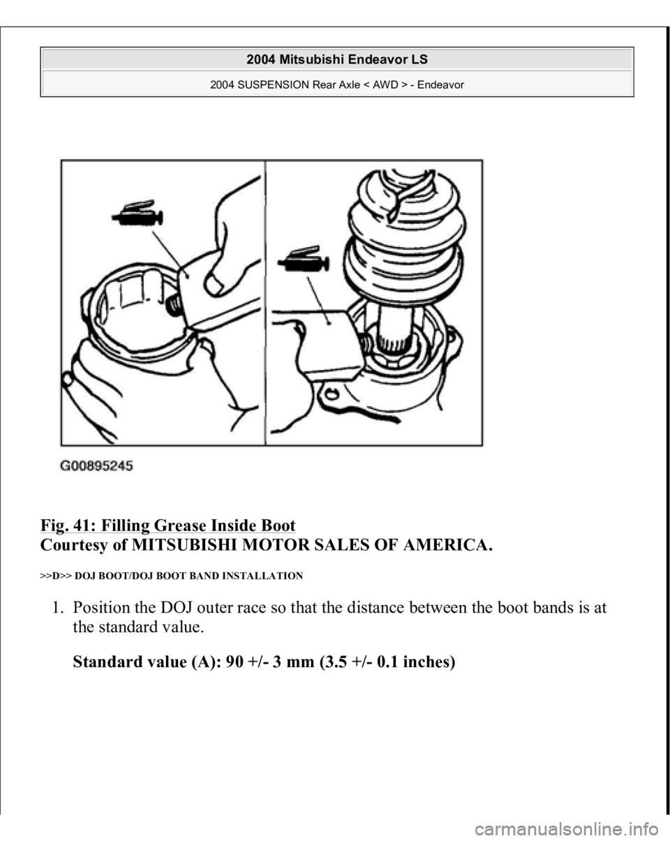 MITSUBISHI ENDEAVOR 2004  Service Repair Manual Fig. 41: Filling Grease Inside Boot
 
Courtesy of MITSUBISHI MOTOR SALES OF AMERICA. 
>>D>> DOJ BOOT/DOJ BOOT BAND INSTALLATION 1. Position the DOJ outer race so that the distance between the boot ban