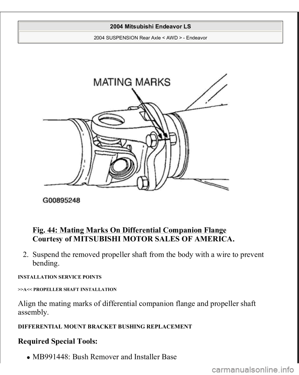 MITSUBISHI ENDEAVOR 2004  Service Repair Manual Fig. 44: Mating Marks On Differential Companion Flange
 
Courtesy of MITSUBISHI MOTOR SALES OF AMERICA. 
2. Suspend the removed propeller shaft from the body with a wire to prevent 
bending.  
INSTALL