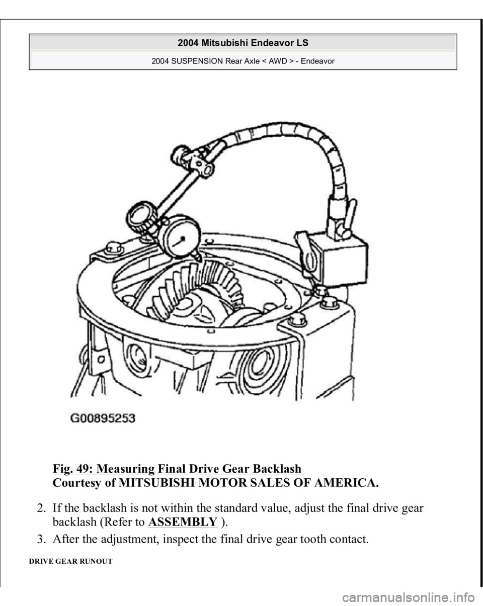MITSUBISHI ENDEAVOR 2004  Service Repair Manual Fig. 49: Measuring Final Drive Gear Backlash
 
Courtesy of MITSUBISHI MOTOR SALES OF AMERICA. 
2. If the backlash is not within the standard value, adjust the final drive gear 
backlash (Refer to ASSE