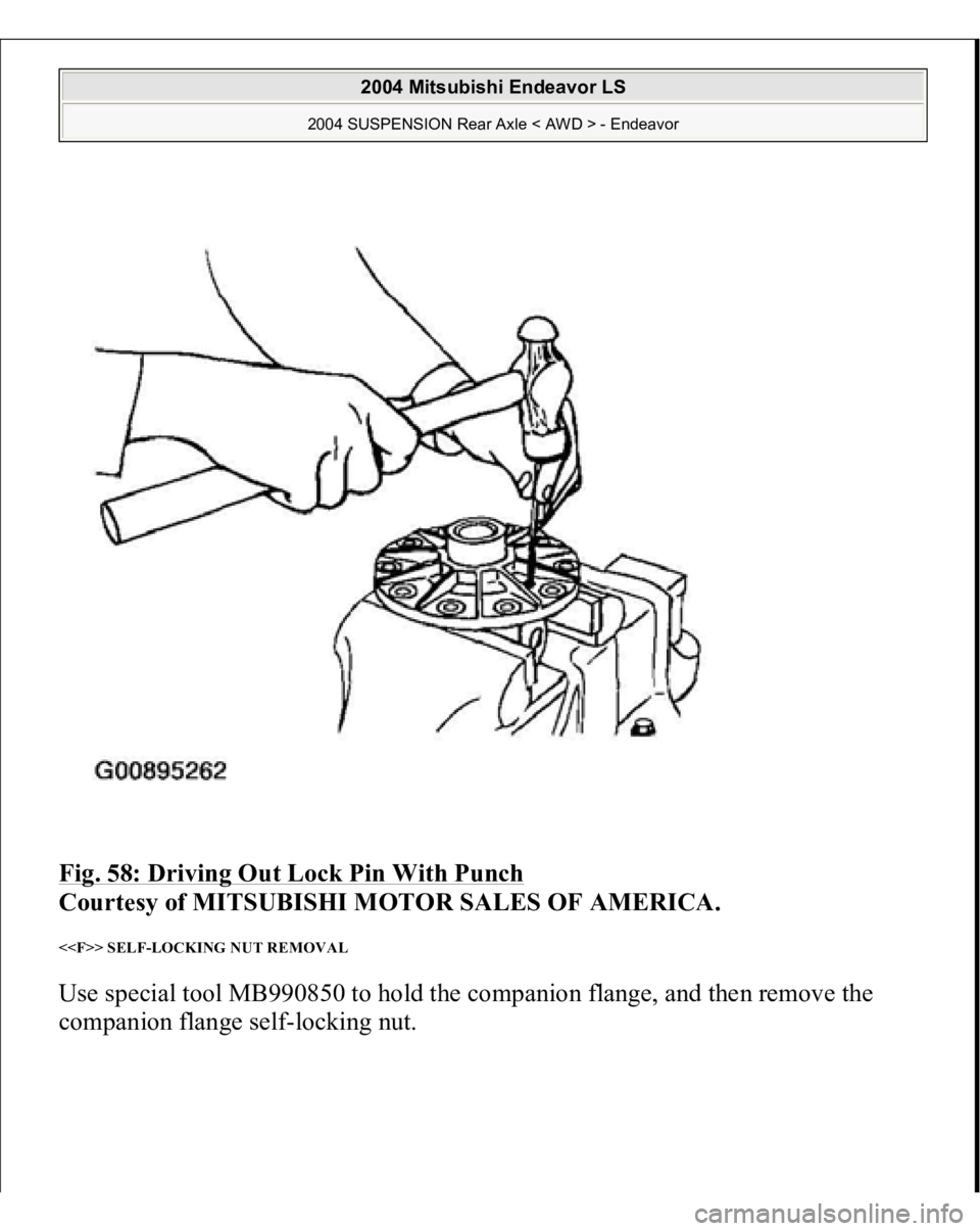 MITSUBISHI ENDEAVOR 2004  Service Repair Manual Fig. 58: Driving Out Lock Pin With Punch
 
Courtesy of MITSUBISHI MOTOR SALES OF AMERICA. 
<<F>> SELF-LOCKING NUT REMOVAL Use special tool MB990850 to hold the companion flange, and then remove the 
c