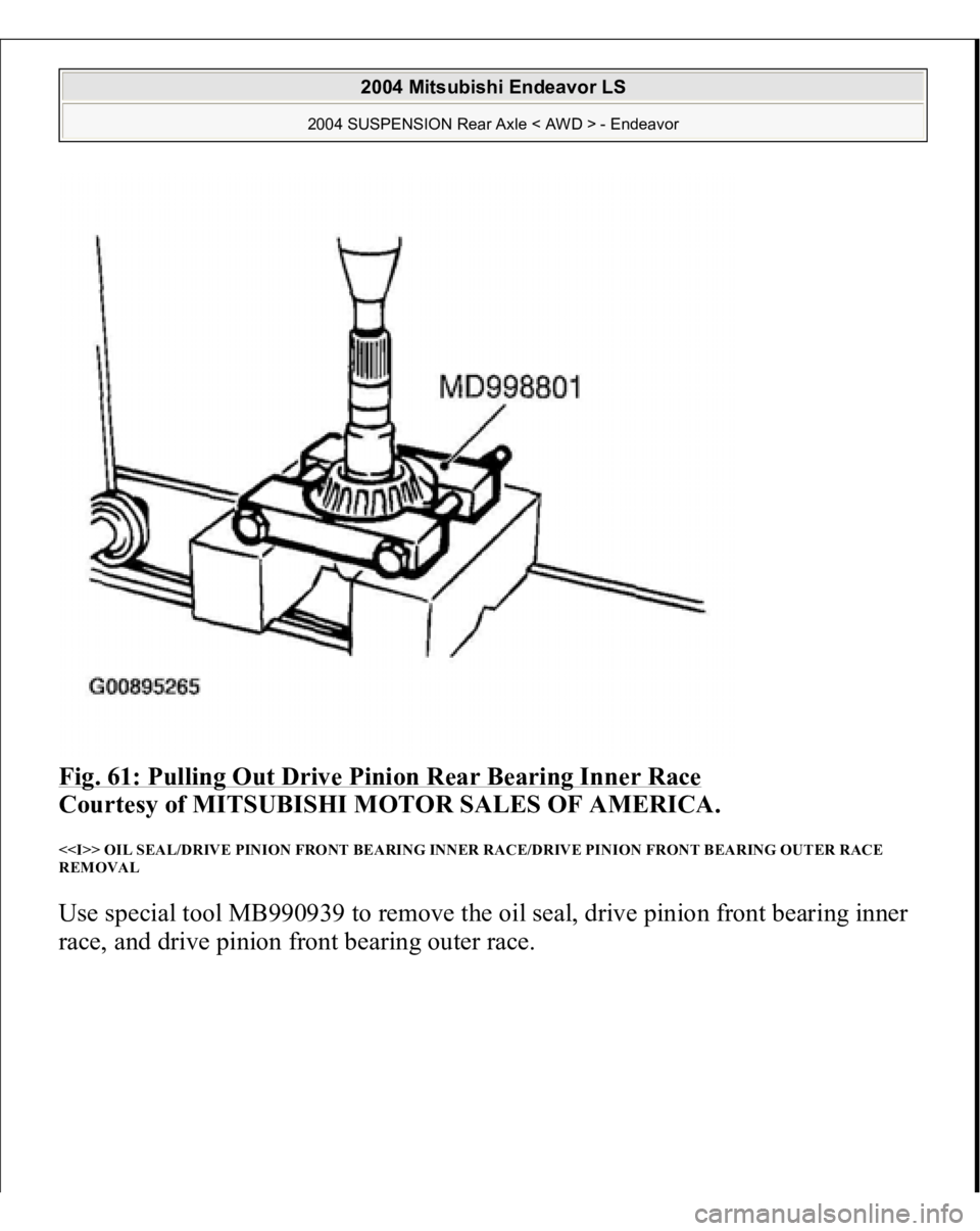 MITSUBISHI ENDEAVOR 2004  Service Repair Manual Fig. 61: Pulling Out Drive Pinion Rear Bearing Inner Race
 
Courtesy of MITSUBISHI MOTOR SALES OF AMERICA. 
<<I>> OIL SEAL/DRIVE PINION FRONT BEARING INNER RACE/DRIVE PINION FRONT BEARING OUTER RACE 
