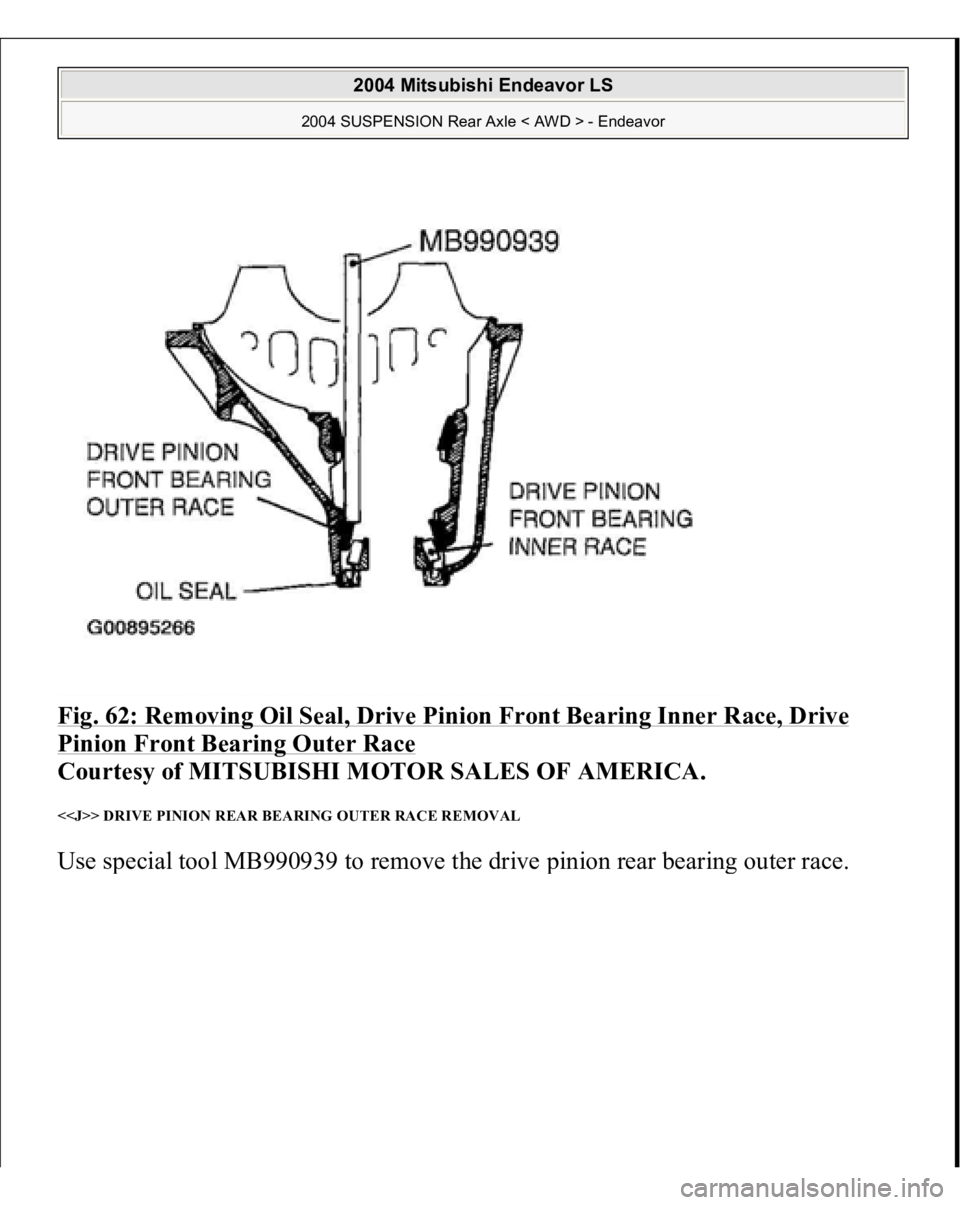 MITSUBISHI ENDEAVOR 2004  Service Repair Manual Fig. 62: Removing Oil Seal, Drive Pinion Front Bearing Inner Race, Drive Pinion Front Bearing Outer Race
 
Courtesy of MITSUBISHI MOTOR SALES OF AMERICA. 
<<J>> DRIVE PINION REAR BEARING OUTER RACE RE