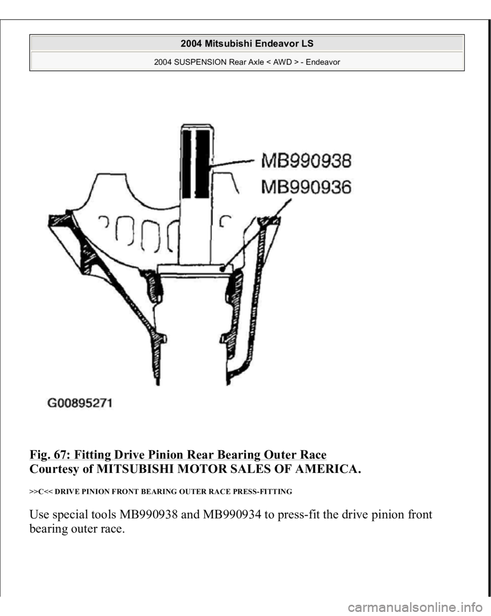 MITSUBISHI ENDEAVOR 2004  Service Repair Manual Fig. 67: Fitting Drive Pinion Rear Bearing Outer Race
 
Courtesy of MITSUBISHI MOTOR SALES OF AMERICA. 
>>C<< DRIVE PINION FRONT BEARING OUTER RACE PRESS-FITTING Use special tools MB990938 and MB99093