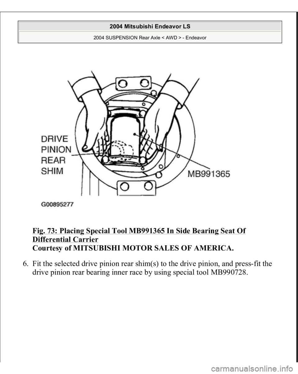 MITSUBISHI ENDEAVOR 2004  Service Repair Manual Fig. 73: Placing Special Tool MB991365 In Side Bearing Seat Of Differential Carrier
 
Courtesy of MITSUBISHI MOTOR SALES OF AMERICA. 
6. Fit the selected drive pinion rear shim(s) to the drive pinion,