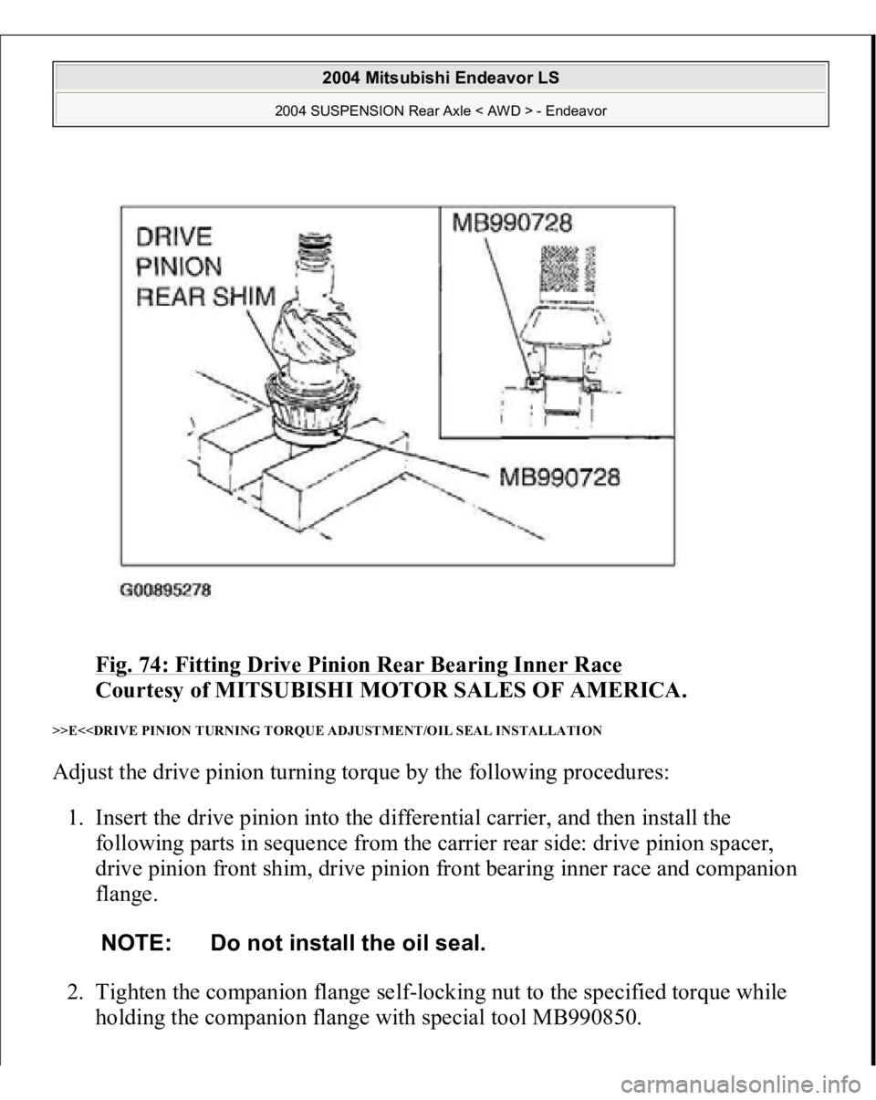 MITSUBISHI ENDEAVOR 2004  Service Repair Manual Fig. 74: Fitting Drive Pinion Rear Bearing Inner Race
 
Courtesy of MITSUBISHI MOTOR SALES OF AMERICA. 
>>E<<DRIVE PINION TURNING TORQUE ADJUSTMENT/OIL SEAL INSTALLATION Adjust the drive pinion turnin