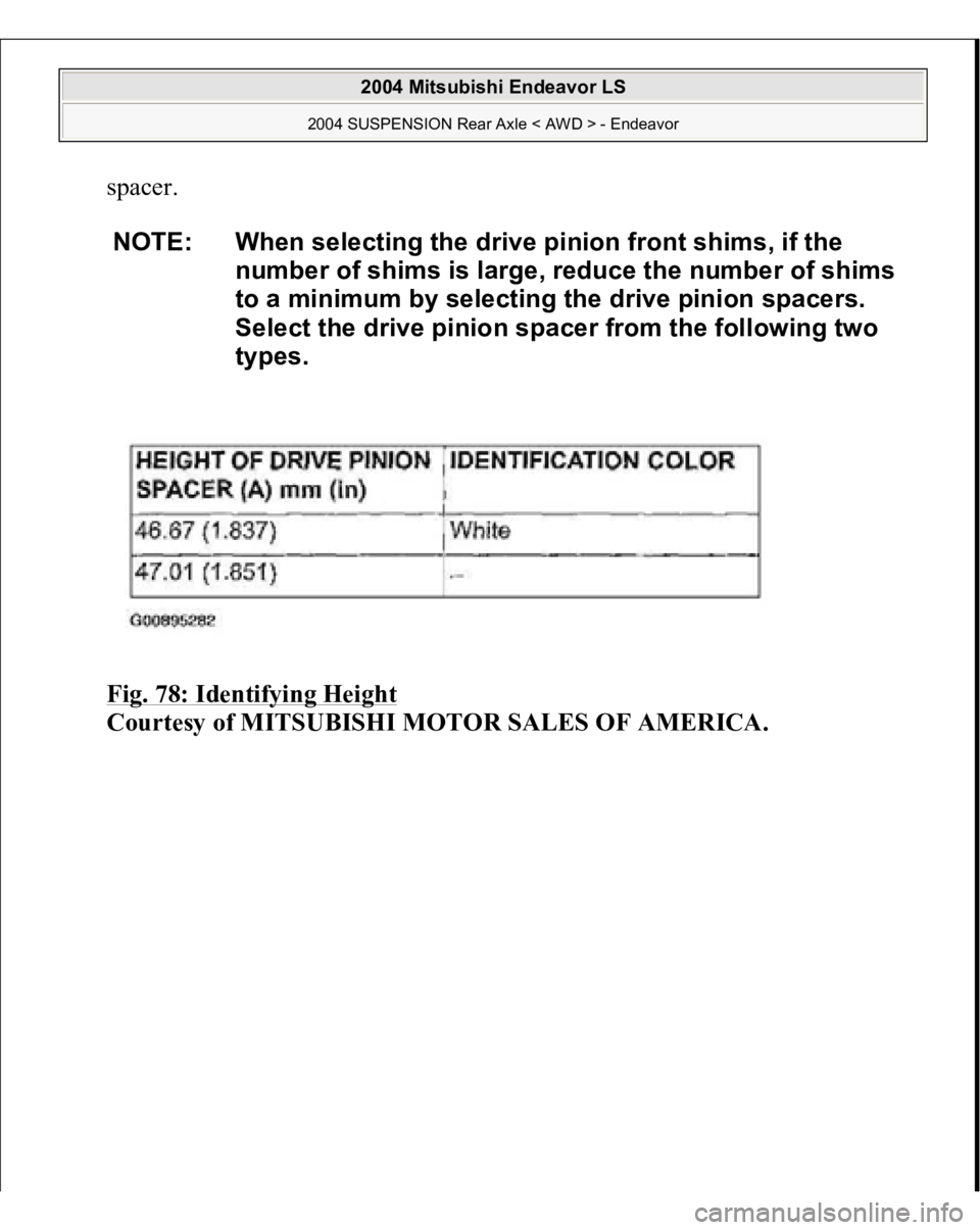 MITSUBISHI ENDEAVOR 2004  Service Repair Manual spacer. 
Fig. 78: Identifying Height
 
Courtesy of MITSUBISHI MOTOR SALES OF AMERICA.
NOTE: When selecting the drive pinion front shims, if the 
number of shims is large, reduce the number of shims 
t
