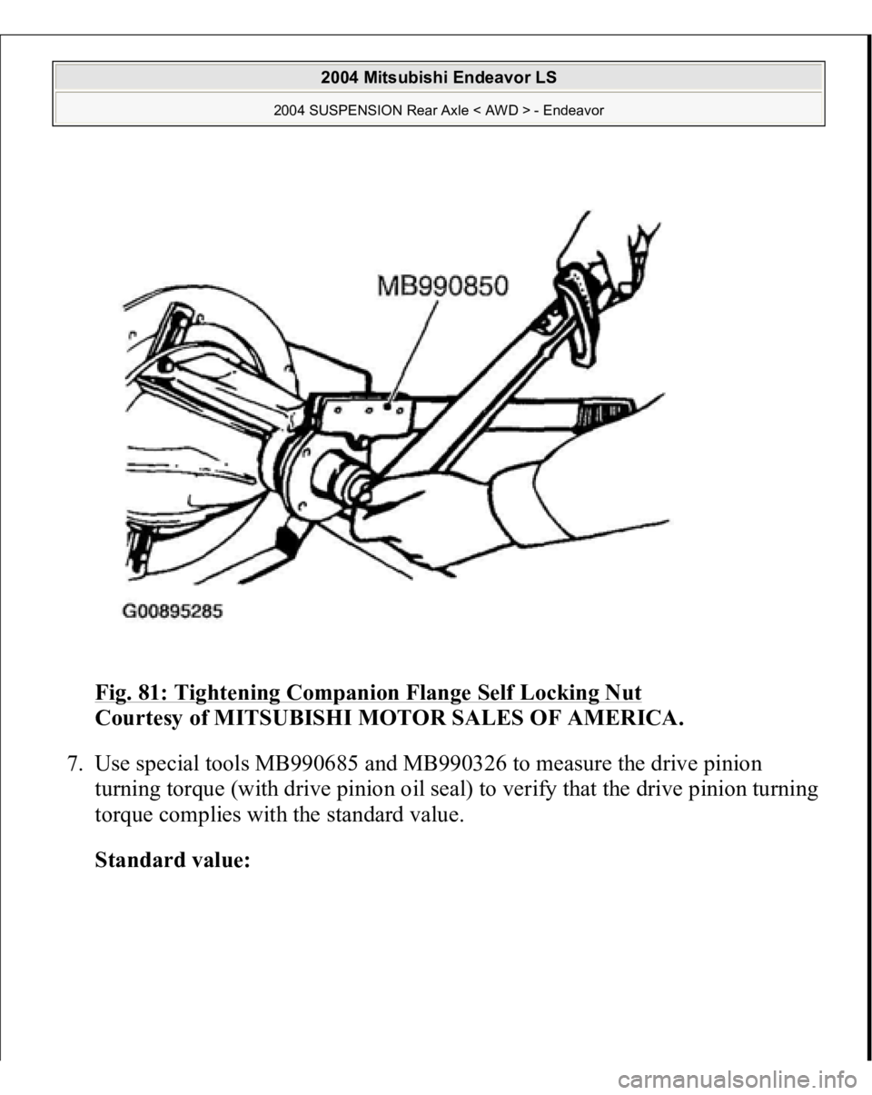 MITSUBISHI ENDEAVOR 2004  Service Repair Manual Fig. 81: Tightening Companion Flange Self Locking Nut
 
Courtesy of MITSUBISHI MOTOR SALES OF AMERICA. 
7. Use special tools MB990685 and MB990326 to measure the drive pinion 
turning torque (with dri