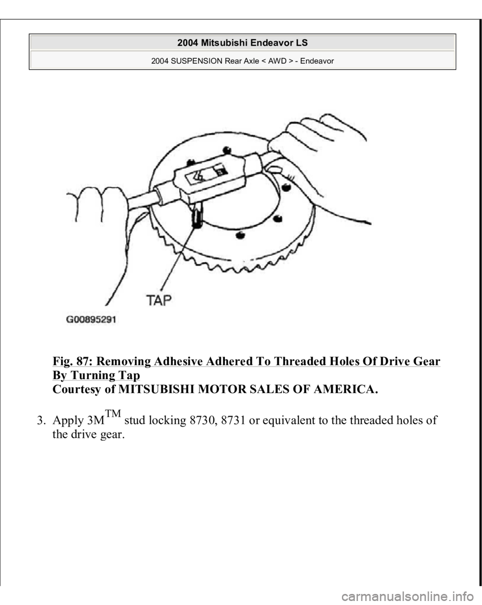 MITSUBISHI ENDEAVOR 2004  Service Repair Manual Fig. 87: Removing Adhesive Adhered To Threaded Holes Of Drive Gear By Turning Tap
 
Courtesy of MITSUBISHI MOTOR SALES OF AMERICA. 
3. Apply 3M
TM
 stud locking 8730, 8731 or equivalent to the threade