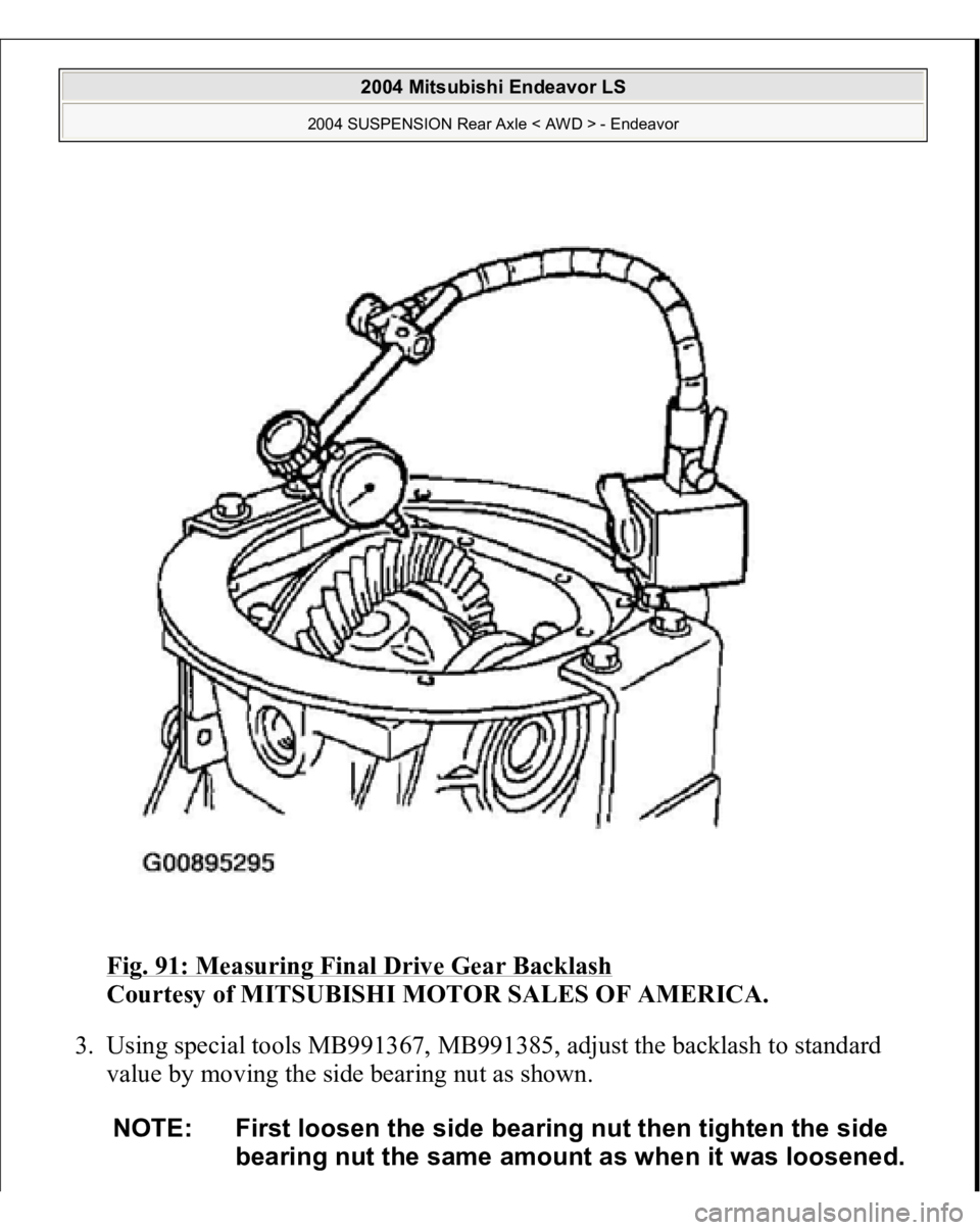MITSUBISHI ENDEAVOR 2004  Service Repair Manual Fig. 91: Measuring Final Drive Gear Backlash
 
Courtesy of MITSUBISHI MOTOR SALES OF AMERICA. 
3. Using special tools MB991367, MB991385, adjust the backlash to standard 
value by moving the side bear