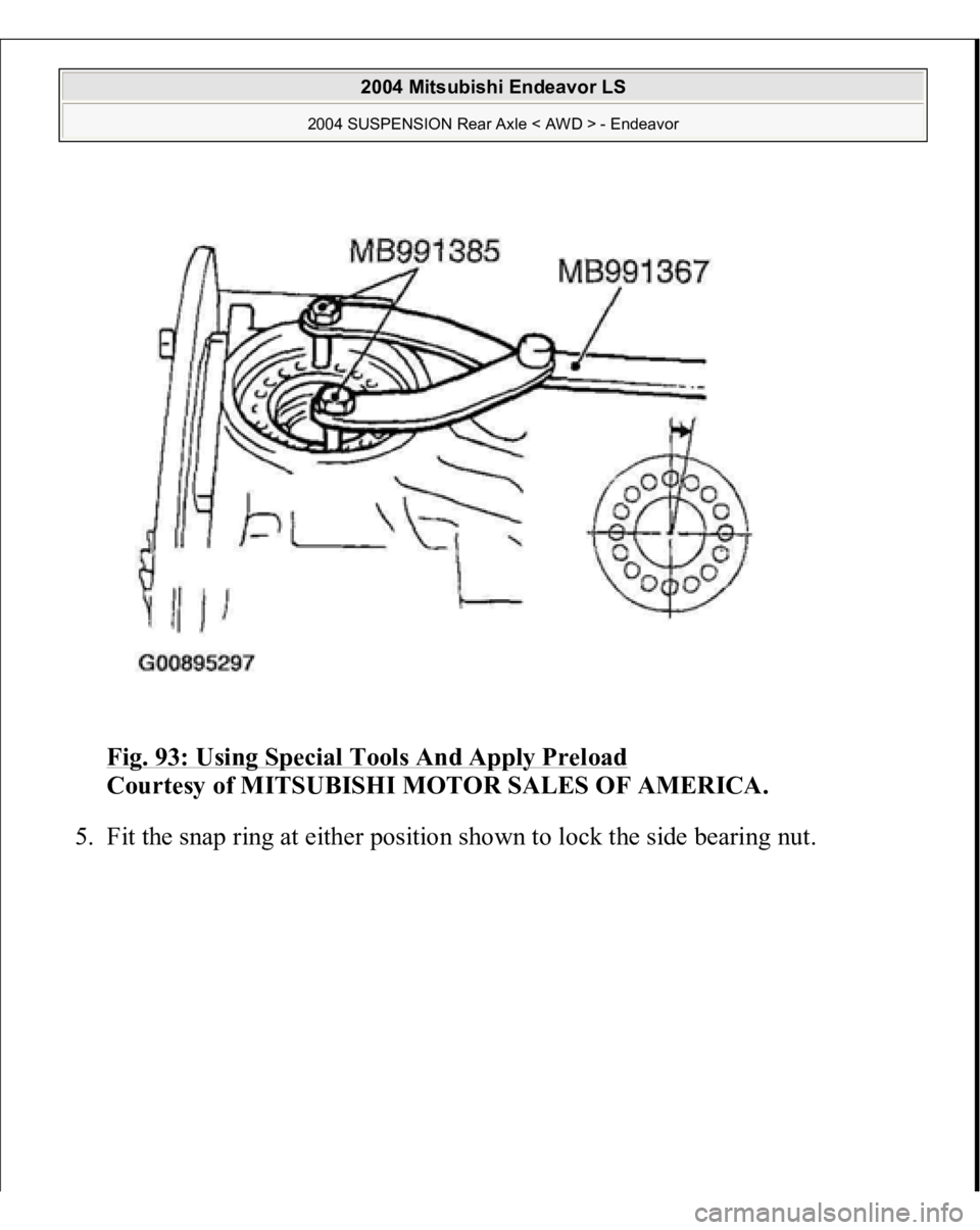 MITSUBISHI ENDEAVOR 2004  Service Repair Manual Fig. 93: Using Special Tools And Apply Preload
 
Courtesy of MITSUBISHI MOTOR SALES OF AMERICA. 
5. Fit the sna
p rin
g at either 
position shown to lock the side bearin
g nut. 
 
2004 Mitsubishi Ende