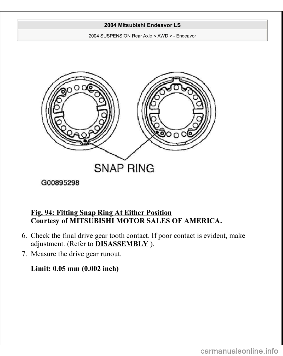 MITSUBISHI ENDEAVOR 2004  Service Repair Manual Fig. 94: Fitting Snap Ring At Either Position
 
Courtesy of MITSUBISHI MOTOR SALES OF AMERICA. 
6. Check the final drive gear tooth contact. If poor contact is evident, make 
adjustment. (Refer to DIS