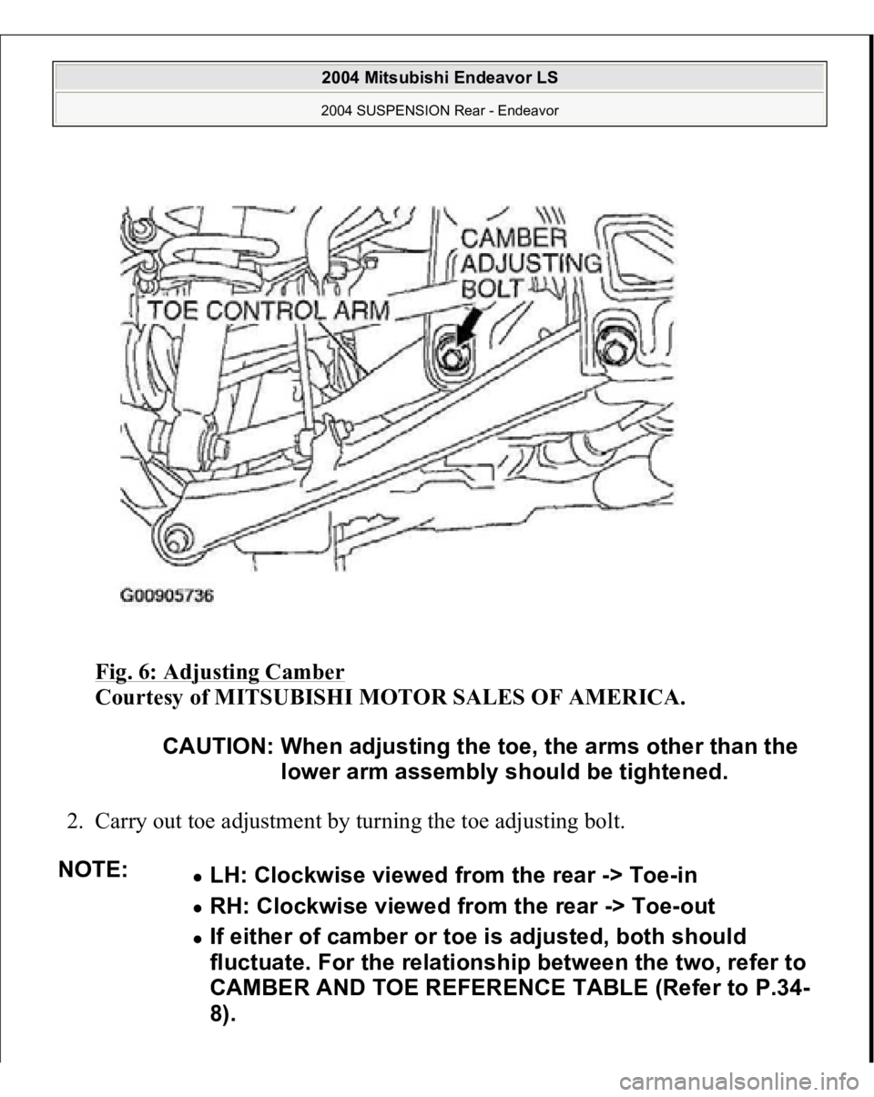 MITSUBISHI ENDEAVOR 2004  Service Repair Manual Fig. 6: Adjusting Camber
 
Courtesy of MITSUBISHI MOTOR SALES OF AMERICA. 
2. Carry out toe adjustment by turning the toe adjusting bolt.  
CAUTION: When adjusting the toe, the arms other than the 
lo