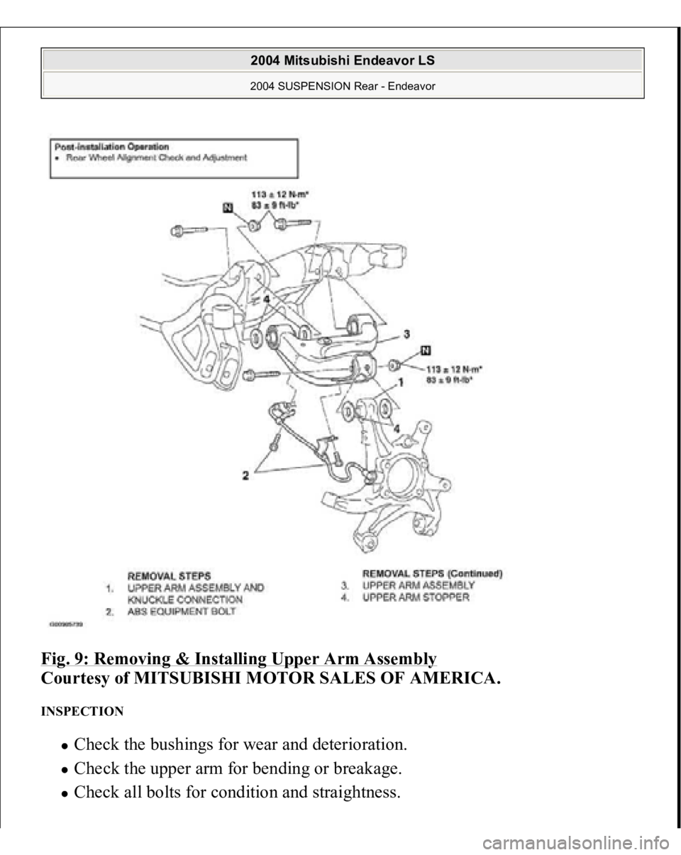 MITSUBISHI ENDEAVOR 2004  Service Repair Manual Fig. 9: Removing & Installing Upper Arm Assembly
 
Courtesy of MITSUBISHI MOTOR SALES OF AMERICA. 
INSPECTION 
Check the bushings for wear and deterioration.  Check the upper arm for bending or breaka