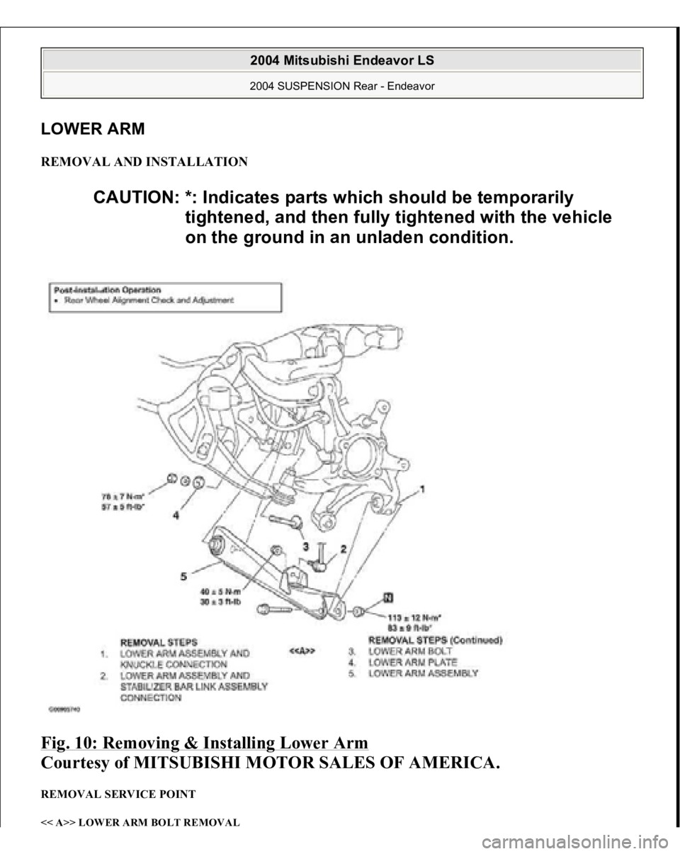 MITSUBISHI ENDEAVOR 2004  Service Repair Manual LOWER ARM REMOVAL AND INSTALLATION Fig. 10: Removing & Installing Lower Arm
 
Courtesy of MITSUBISHI MOTOR SALES OF AMERICA. 
REMOVAL SERVICE POINT << A>> LOWER ARM BOLT REMOVAL 
CAUTION: *: Indicates