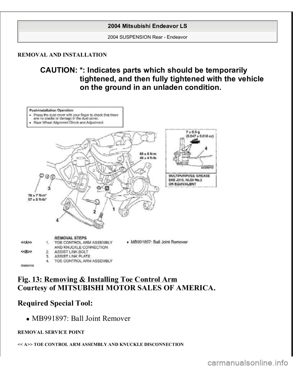MITSUBISHI ENDEAVOR 2004  Service Repair Manual REMOVAL AND INSTALLATIONFig. 13: Removing & Installing Toe Control Arm
 
Courtesy of MITSUBISHI MOTOR SALES OF AMERICA. 
Required Special Tool:  
MB991897: Ball Joint Remover  
REMOVAL SERVICE POINT <