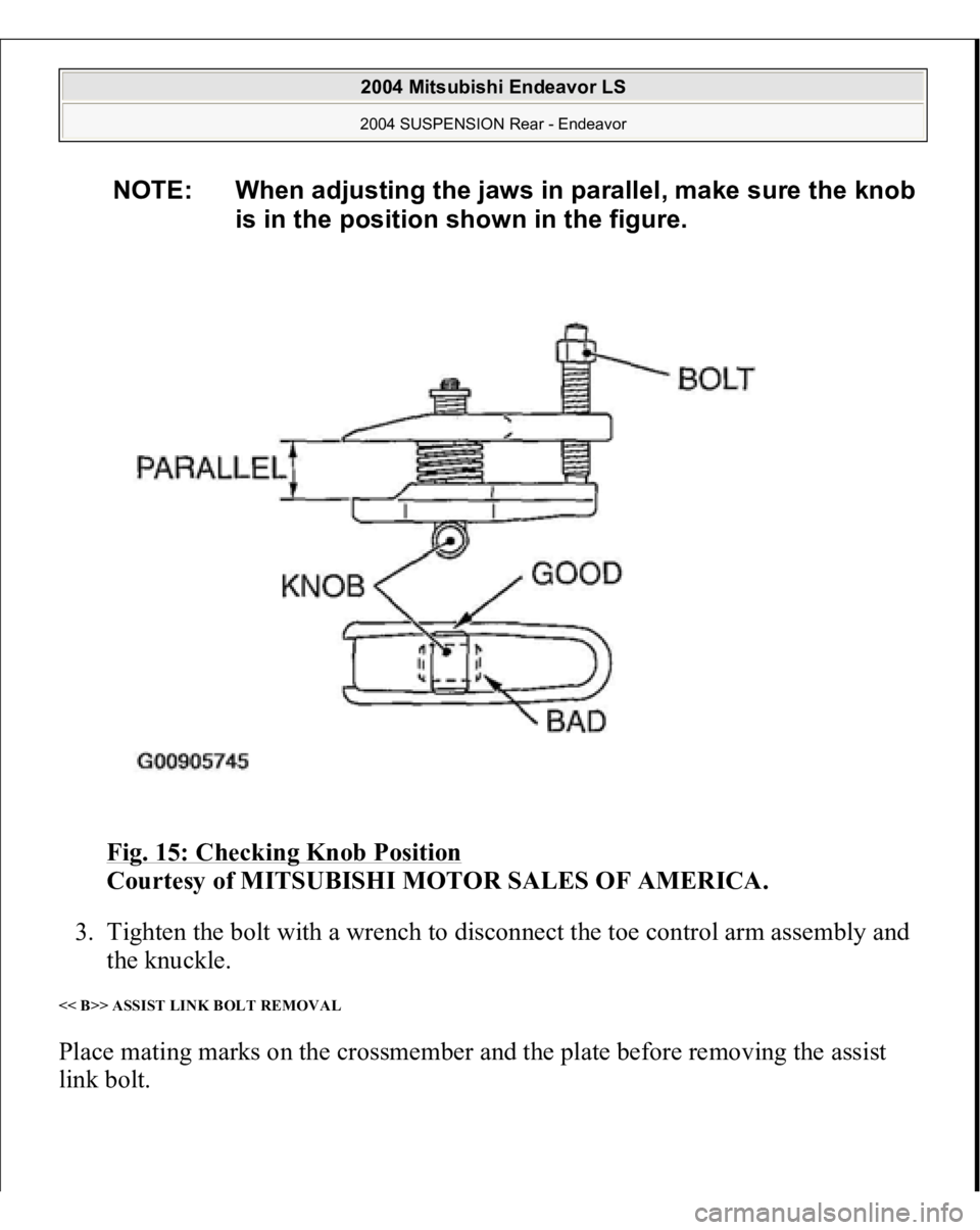 MITSUBISHI ENDEAVOR 2004  Service Repair Manual Fig. 15: Checking Knob Position
 
Courtesy of MITSUBISHI MOTOR SALES OF AMERICA. 
3. Tighten the bolt with a wrench to disconnect the toe control arm assembly and 
the knuckle.  
<< B>> ASSIST LINK BO