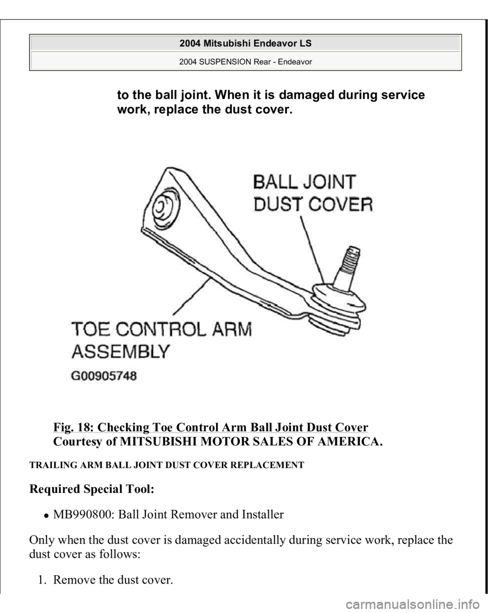 MITSUBISHI ENDEAVOR 2004  Service Repair Manual Fig. 18: Checking Toe Control Arm Ball Joint Dust Cover
 
Courtesy of MITSUBISHI MOTOR SALES OF AMERICA. 
TRAILING ARM BALL JOINT DUST COVER REPLACEMENT Required Special Tool:  
MB990800: Ball Joint R