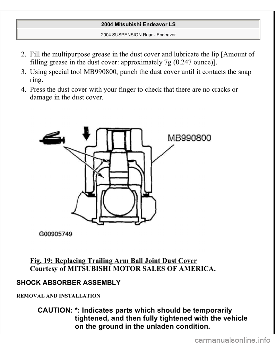 MITSUBISHI ENDEAVOR 2004  Service Repair Manual 2. Fill the multipurpose grease in the dust cover and lubricate the lip [Amount of 
filling grease in the dust cover: approximately 7g (0.247 ounce)].  
3. Using special tool MB990800, punch the dust 