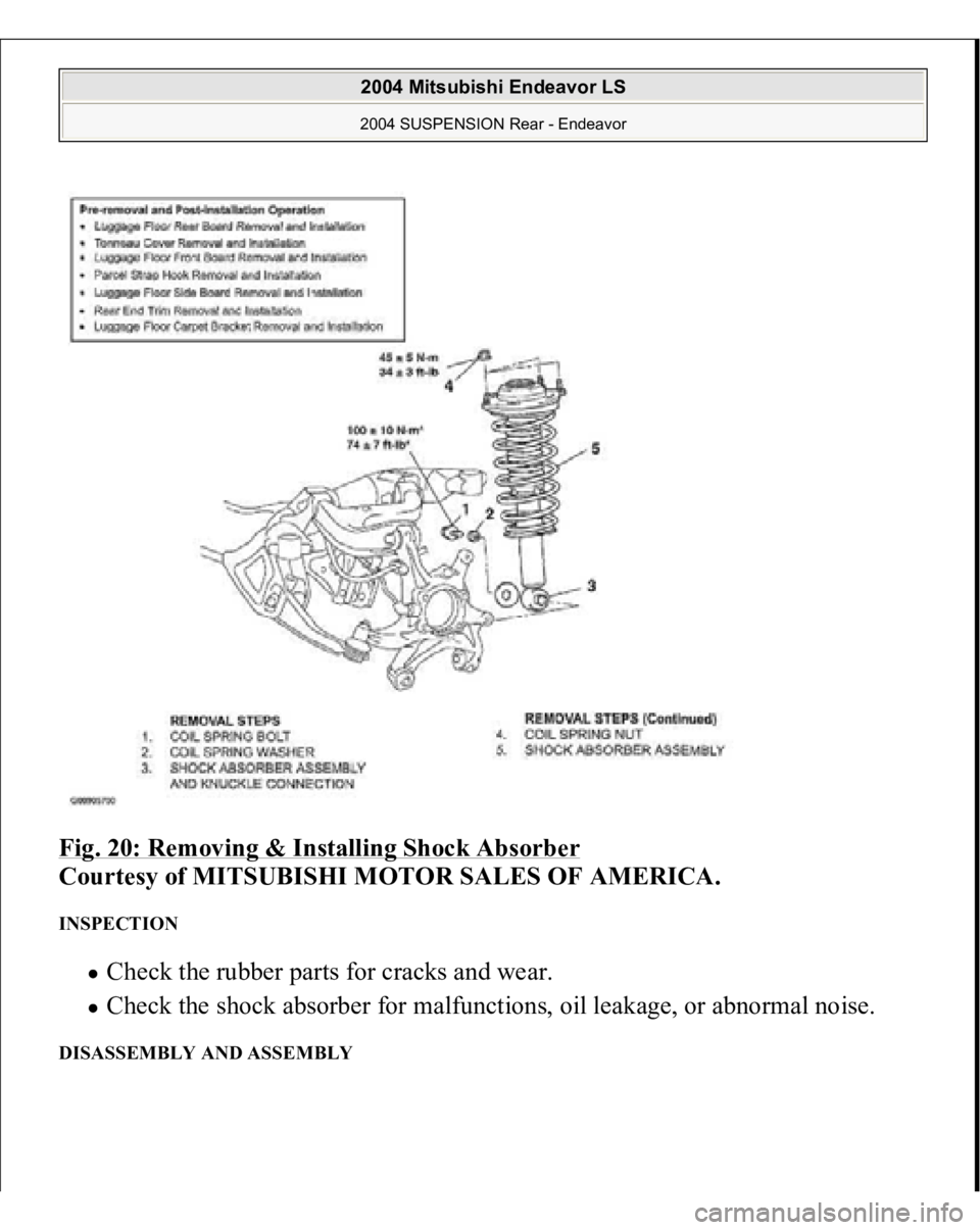 MITSUBISHI ENDEAVOR 2004  Service Repair Manual Fig. 20: Removing & Installing Shock Absorber
 
Courtesy of MITSUBISHI MOTOR SALES OF AMERICA. 
INSPECTION 
Check the rubber parts for cracks and wear.  Check the shock absorber for malfunctions, oil 