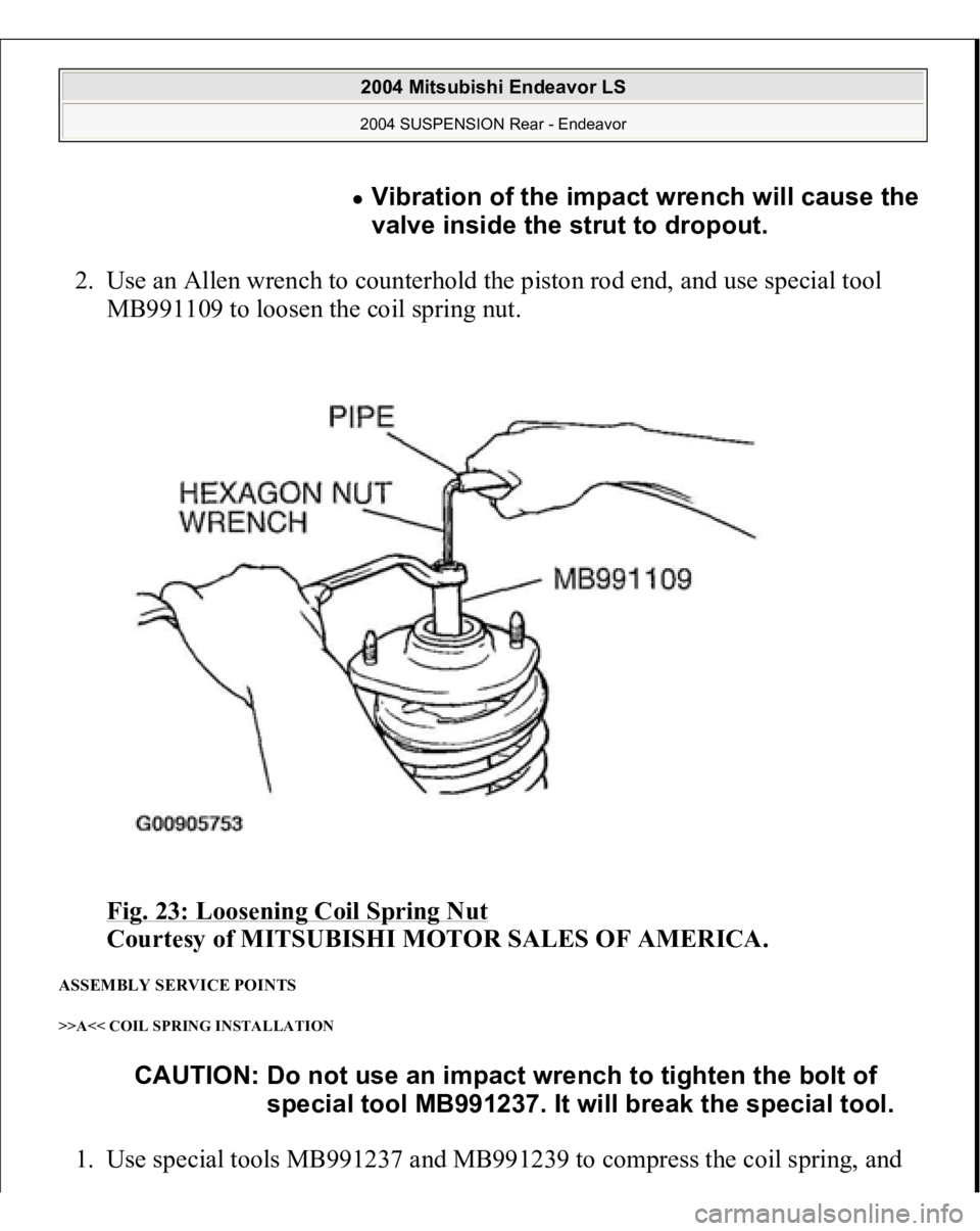 MITSUBISHI ENDEAVOR 2004  Service Repair Manual 2. Use an Allen wrench to counterhold the piston rod end, and use special tool 
MB991109 to loosen the coil spring nut. 
Fig. 23: Loosening Coil Spring Nut
 
Courtesy of MITSUBISHI MOTOR SALES OF AMER