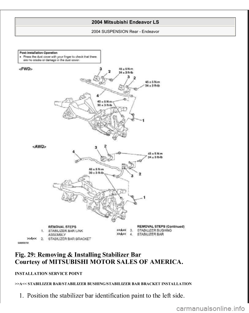 MITSUBISHI ENDEAVOR 2004  Service Repair Manual Fig. 29: Removing & Installing Stabilizer Bar
 
Courtesy of MITSUBISHI MOTOR SALES OF AMERICA. 
INSTALLATION SERVICE POINT >>A<< STABILIZER BAR/STABILIZER BUSHING/STABILIZER BAR BRACKET INSTALLATION 1