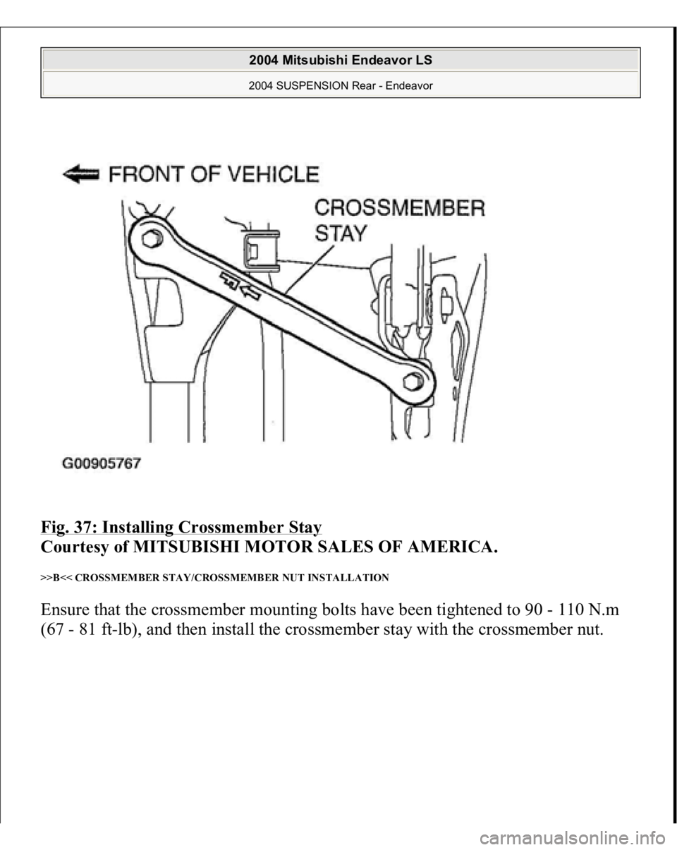 MITSUBISHI ENDEAVOR 2004  Service Repair Manual Fig. 37: Installing Crossmember Stay
 
Courtesy of MITSUBISHI MOTOR SALES OF AMERICA. 
>>B<< CROSSMEMBER STAY/CROSSMEMBER NUT INSTALLATION Ensure that the crossmember mounting bolts have been tightene