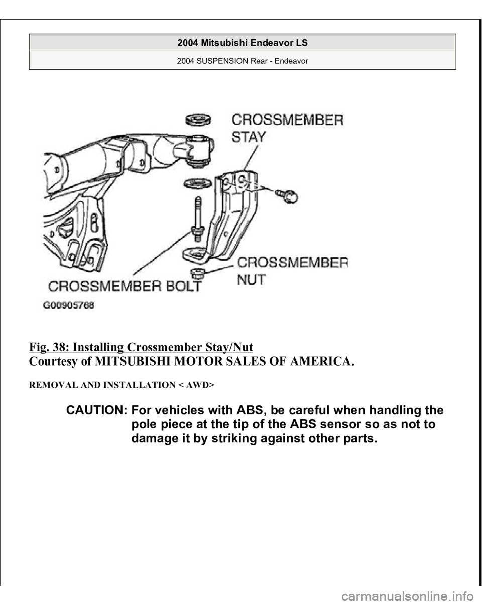 MITSUBISHI ENDEAVOR 2004  Service Manual PDF Fig. 38: Installing Crossmember Stay/Nut
 
Courtesy of MITSUBISHI MOTOR SALES OF AMERICA. 
REMOVAL AND INSTALLATION < AWD> 
CAUTION: For vehicles with ABS, be careful when handling the 
pole piece at 
