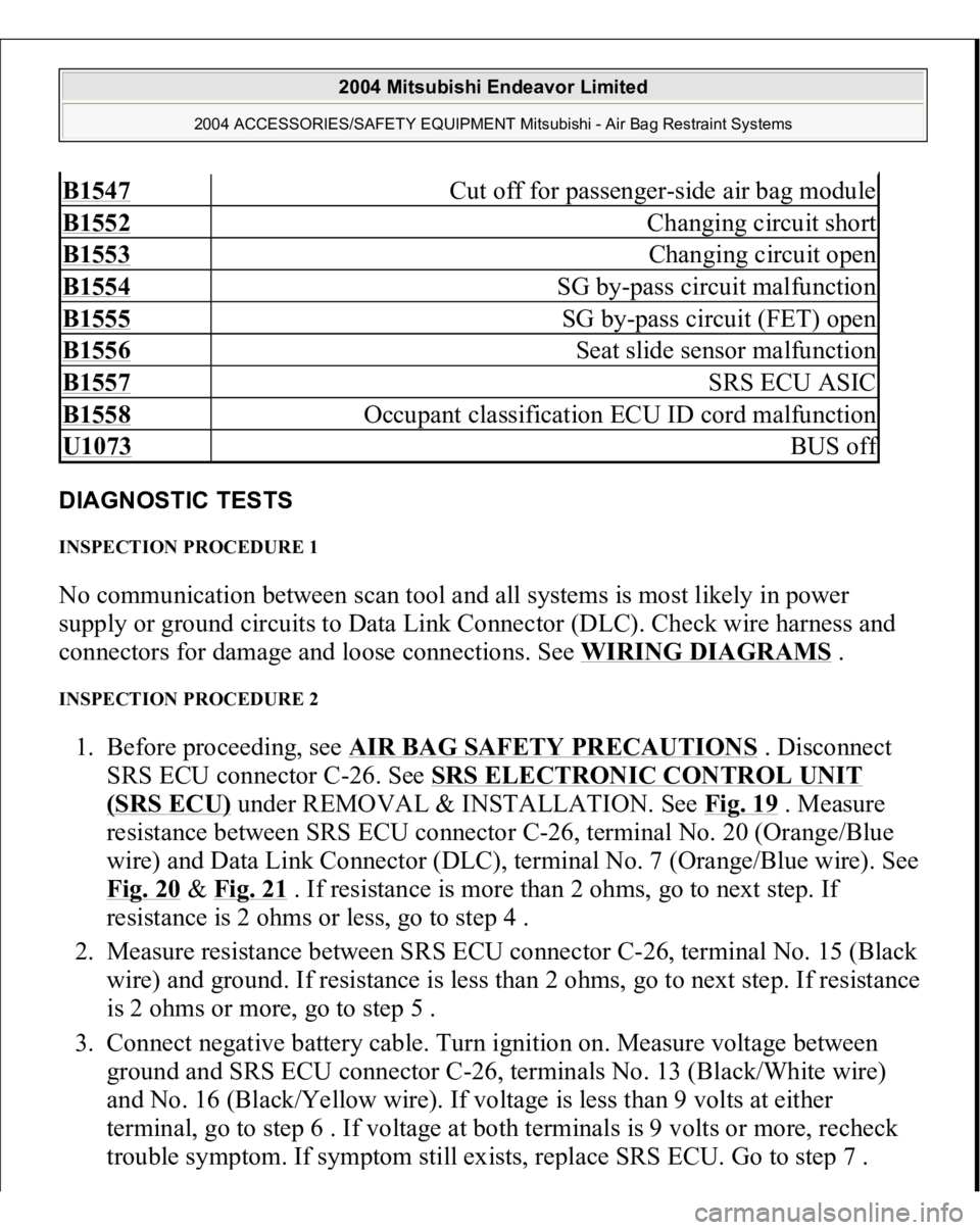 MITSUBISHI ENDEAVOR 2004  Service Repair Manual DIAGNOSTIC TESTS INSPECTION PROCEDURE 1 No communication between scan tool and all systems is most likely in power 
supply or ground circuits to Data Link Connector (DLC). Check wire harness and 
conn