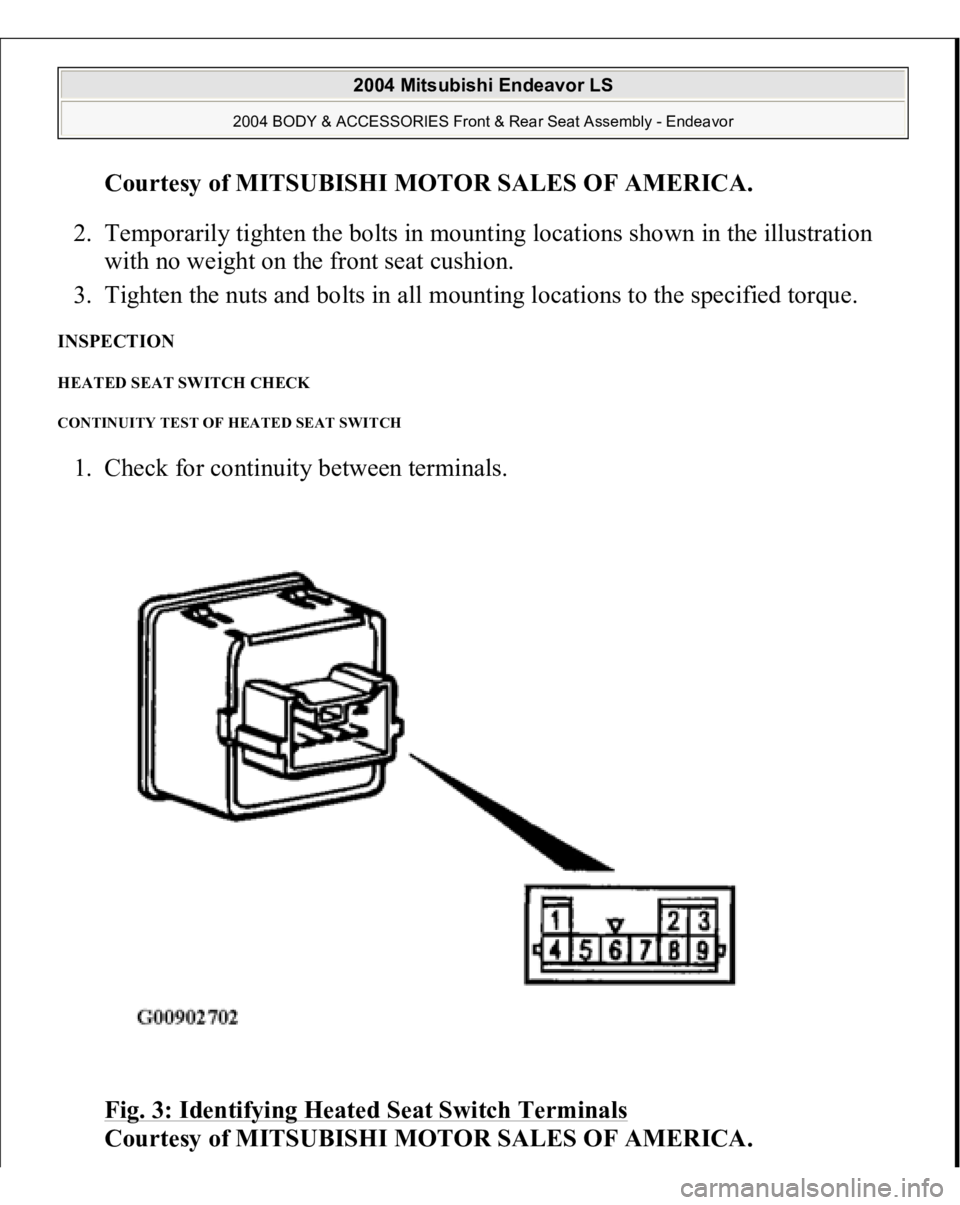 MITSUBISHI ENDEAVOR 2004  Service Repair Manual Courtesy of MITSUBISHI MOTOR SALES OF AMERICA
. 
2. Temporarily tighten the bolts in mounting locations shown in the illustration 
with no weight on the front seat cushion.  
3. Tighten the nuts and b