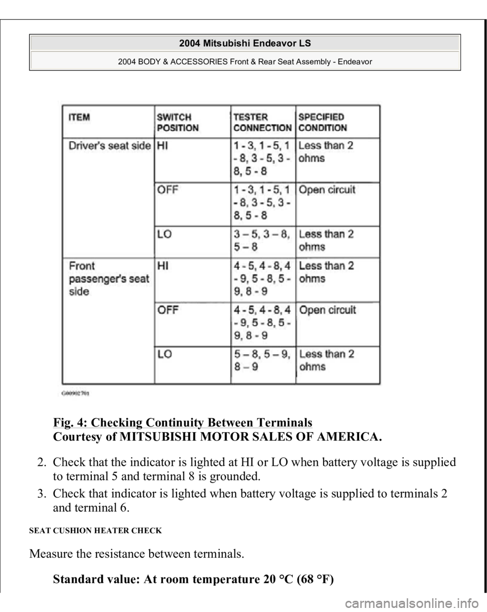 MITSUBISHI ENDEAVOR 2004  Service Repair Manual Fig. 4: Checking Continuity Between Terminals
 
Courtesy of MITSUBISHI MOTOR SALES OF AMERICA. 
2. Check that the indicator is lighted at HI or LO when battery voltage is supplied 
to terminal 5 and t