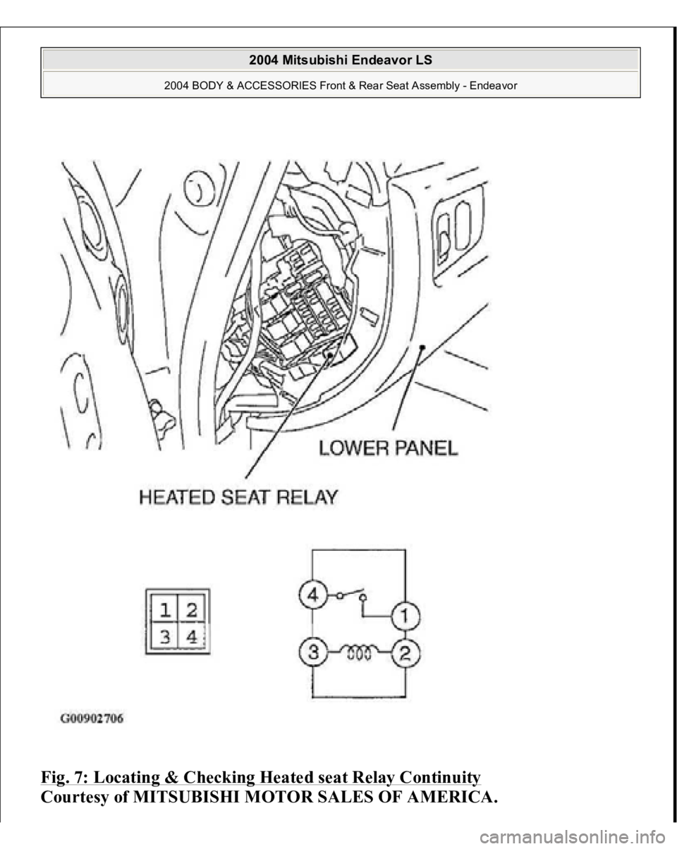 MITSUBISHI ENDEAVOR 2004  Service Repair Manual Fig. 7: Locating & Checking Heated seat Relay Continuity
 
Courtesy of MITSUBISHI MOTOR SALES OF AMERICA.
 
2004 Mitsubishi Endeavor LS 
2004 BODY & ACCESSORIES Front & Rear Seat Assembly - Endeavor
 