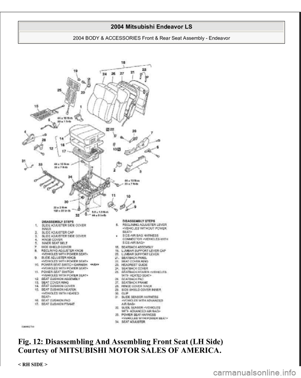MITSUBISHI ENDEAVOR 2004  Service Repair Manual Fig. 12: Disassembling And Assembling Front Seat (LH Side)
 
Courtesy of MITSUBISHI MOTOR SALES OF AMERICA. 
< RH 
SIDE > 
 
2004 Mitsubishi Endeavor LS 
2004 BODY & ACCESSORIES Front & Rear Seat Asse