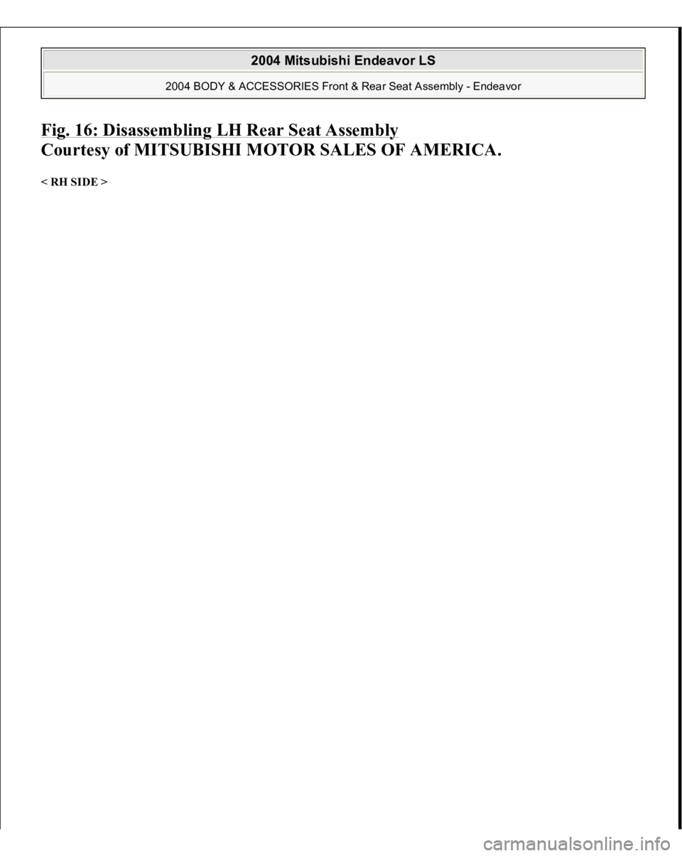 MITSUBISHI ENDEAVOR 2004  Service Repair Manual Fig. 16: Disassembling LH Rear Seat Assembly
 
Courtesy of MITSUBISHI MOTOR SALES OF AMERICA. 
< RH SIDE >  
2004 Mitsubishi Endeavor LS 
2004 BODY & ACCESSORIES Front & Rear Seat Assembly - Endeavor
