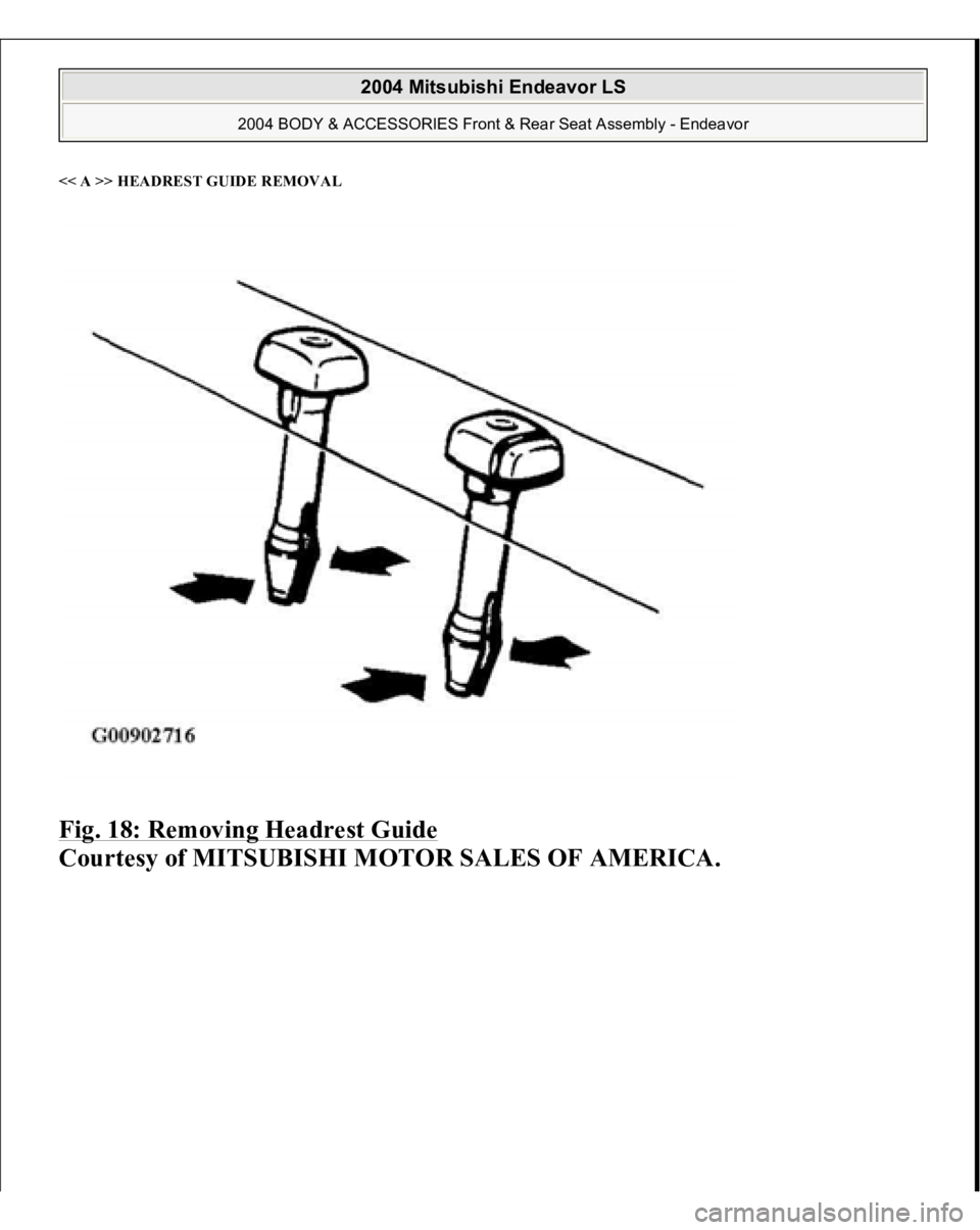 MITSUBISHI ENDEAVOR 2004  Service Repair Manual << A >> HEADREST GUIDE REMOVA
L
Fig. 18: Removing Headrest Guide
 
Courtesy of MITSUBISHI MOTOR SALES OF AMERICA.
 
2004 Mitsubishi Endeavor LS 
2004 BODY & ACCESSORIES Front & Rear Seat Assembly - En
