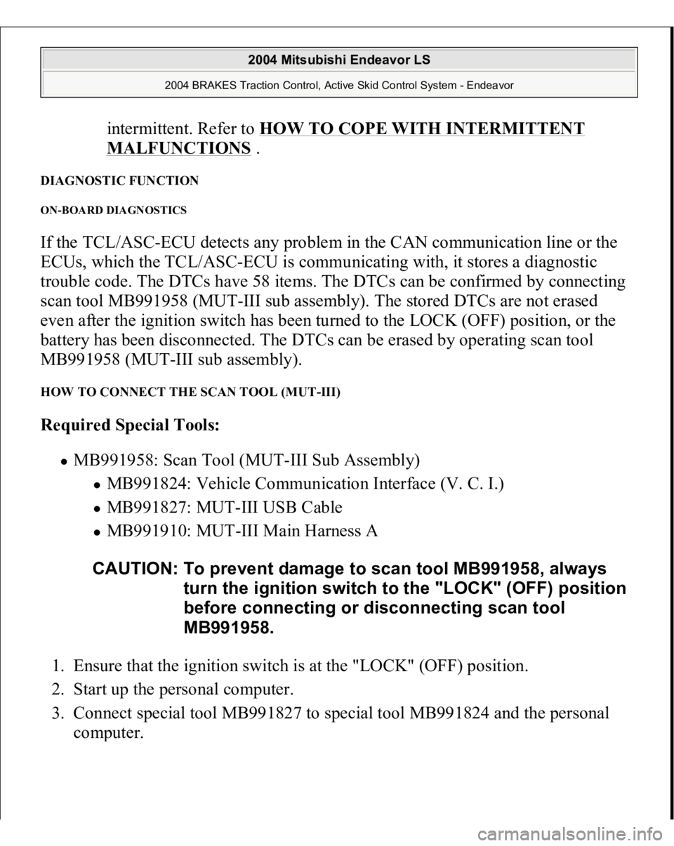 MITSUBISHI ENDEAVOR 2004 Service Repair Manual intermittent. Refer to HOW TO COPE WITH INTERMITTENT MALFUNCTIONS
.
DIAGNOSTIC FUNCTION ON-BOARD DIAGNOSTICS If the TCL/ASC-ECU detects any problem in the CAN communication line or the
ECUs, which MITSUBISHI ENDEAVOR 2004 Service Repair Manual intermittent. Refer to HOW TO COPE WITH INTERMITTENT MALFUNCTIONS
.
DIAGNOSTIC FUNCTION ON-BOARD DIAGNOSTICS If the TCL/ASC-ECU detects any problem in the CAN communication line or the
ECUs, which