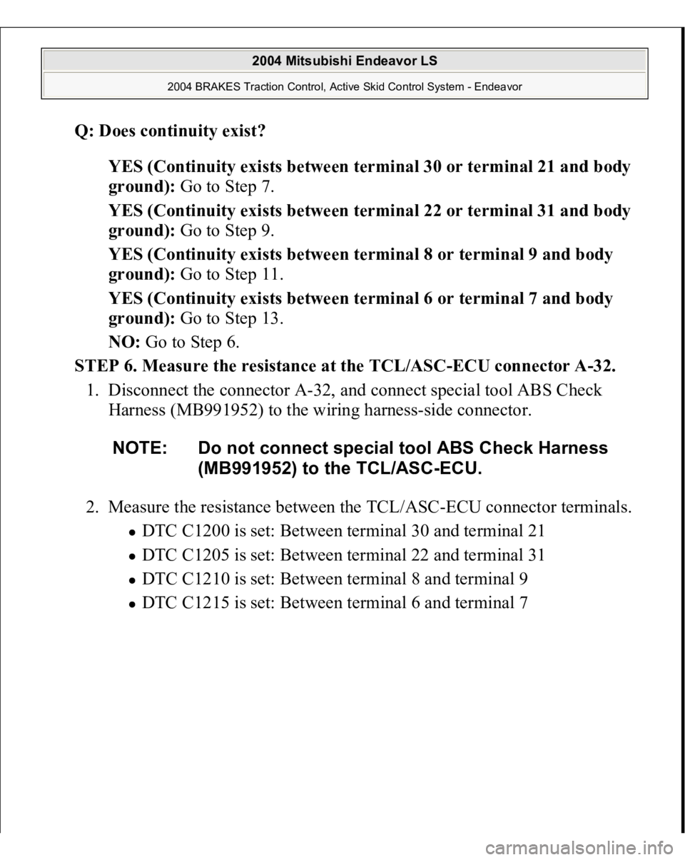 MITSUBISHI ENDEAVOR 2004  Service Repair Manual Q: Does continuity exist?  
YES (Continuity exists between terminal 30 or terminal 21 and body 
ground): Go to Step 7.  
YES (Continuity exists between terminal 22 or terminal 31 and body 
ground): Go