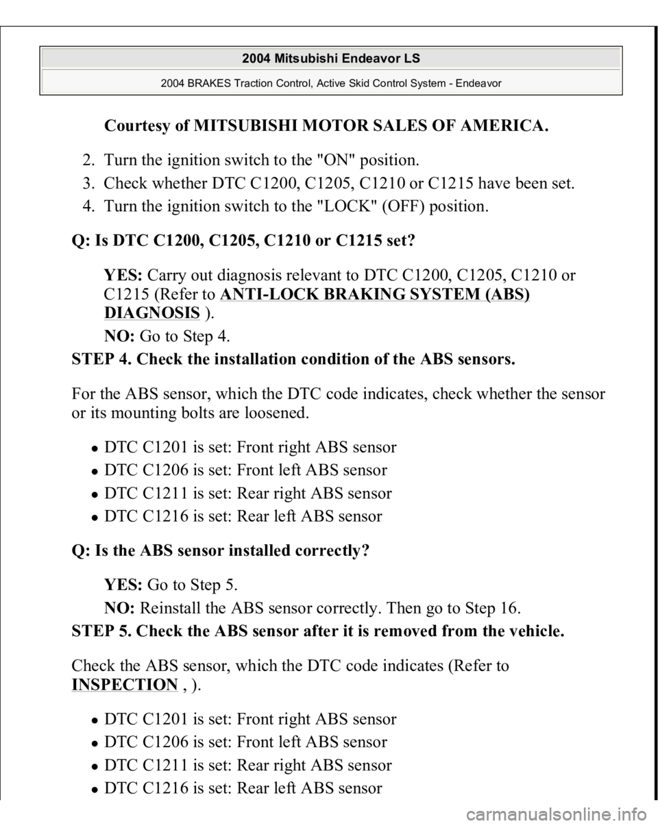 MITSUBISHI ENDEAVOR 2004  Service Manual Online Courtesy of MITSUBISHI MOTOR SALES OF AMERICA
. 
2. Turn the ignition switch to the "ON" position.  
3. Check whether DTC C1200, C1205, C1210 or C1215 have been set.  
4. Turn the ignition swi