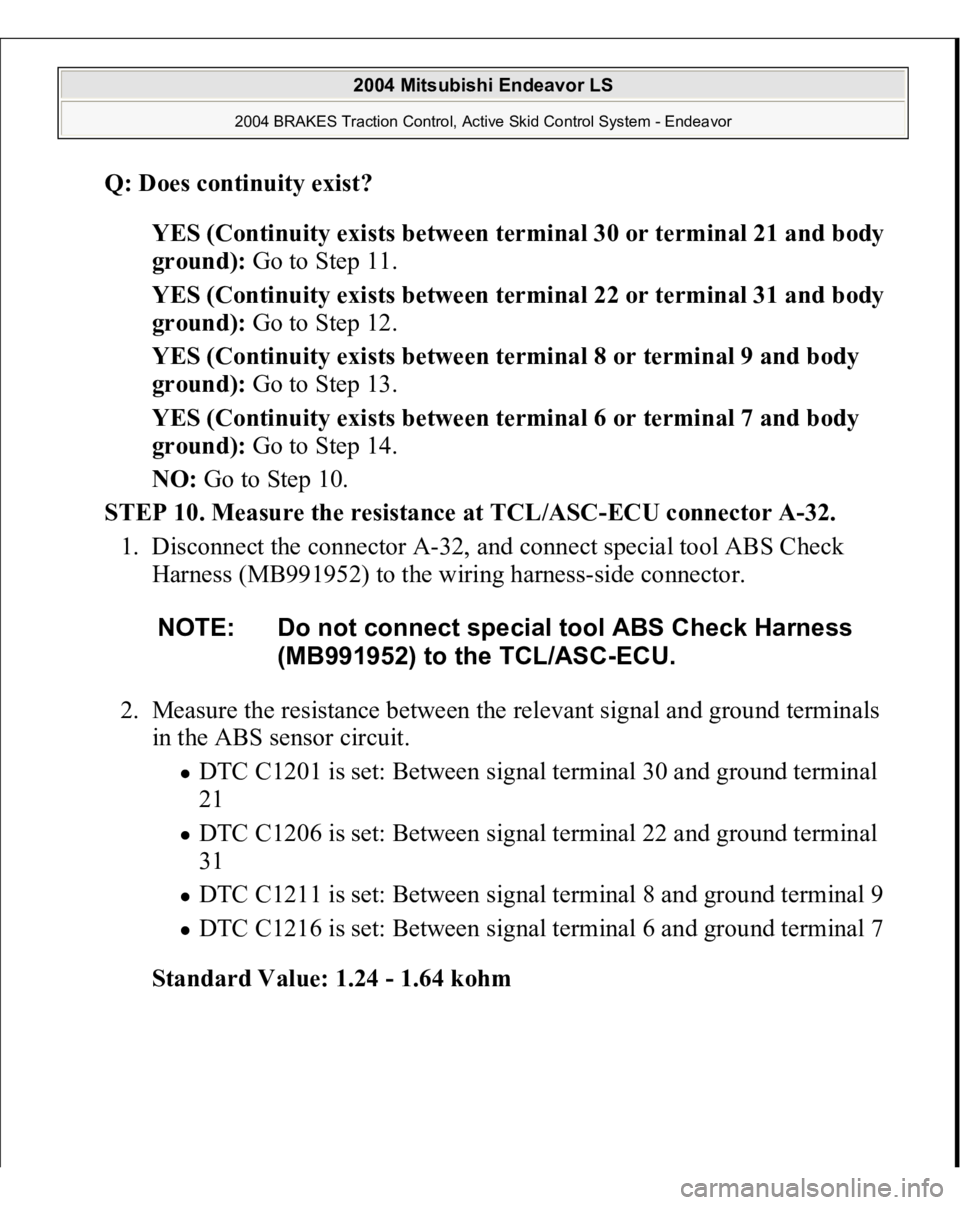 MITSUBISHI ENDEAVOR 2004 Service Owners Manual Q: Does continuity exist?
YES (Continuity exists between terminal 30 or terminal 21 and body
ground): Go to Step 11.
YES (Continuity exists between terminal 22 or terminal 31 and body
ground): G MITSUBISHI ENDEAVOR 2004 Service Owners Manual Q: Does continuity exist?
YES (Continuity exists between terminal 30 or terminal 21 and body
ground): Go to Step 11.
YES (Continuity exists between terminal 22 or terminal 31 and body
ground): G