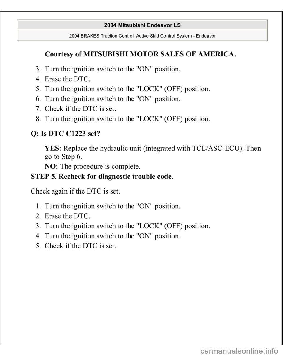 MITSUBISHI ENDEAVOR 2004  Service Repair Manual Courtesy of MITSUBISHI MOTOR SALES OF AMERICA
. 
3. Turn the ignition switch to the "ON" position.  
4. Erase the DTC.  
5. Turn the ignition switch to the "LOCK" (OFF) position.  
6. 