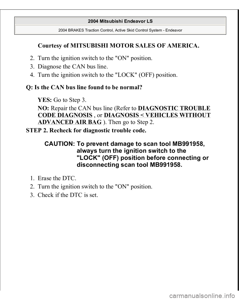 MITSUBISHI ENDEAVOR 2004  Service Repair Manual Courtesy of MITSUBISHI MOTOR SALES OF AMERICA
. 
2. Turn the ignition switch to the "ON" position.  
3. Diagnose the CAN bus line.  
4. Turn the ignition switch to the "LOCK" (OFF) pos