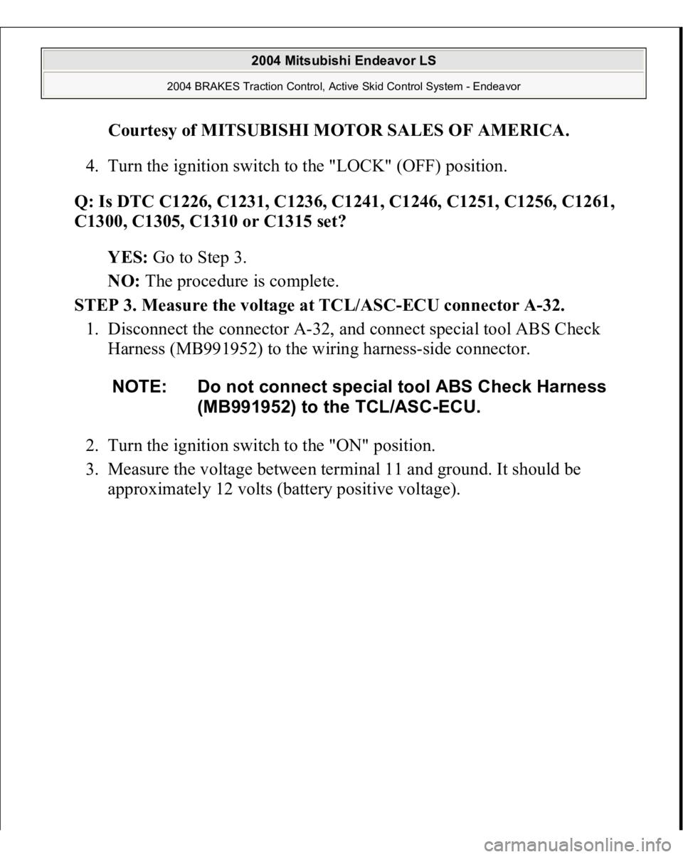 MITSUBISHI ENDEAVOR 2004  Service Repair Manual Courtesy of MITSUBISHI MOTOR SALES OF AMERICA
. 
4. Turn the ignition switch to the "LOCK" (OFF) position.  
Q: Is DTC C1226, C1231, C1236, C1241, C1246, C1251, C1256, C1261, 
C1300, C1305, C1