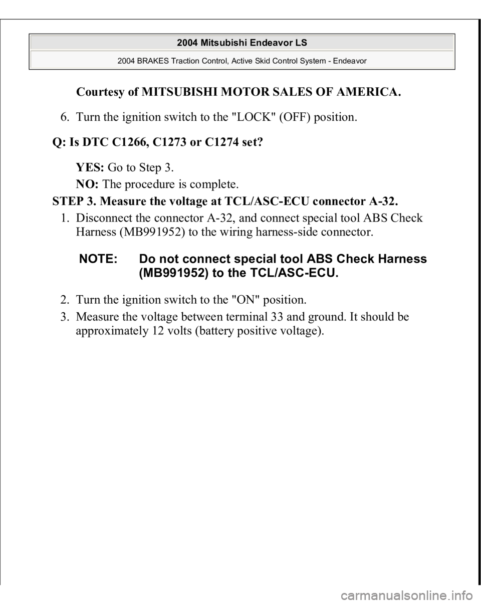 MITSUBISHI ENDEAVOR 2004  Service Repair Manual Courtesy of MITSUBISHI MOTOR SALES OF AMERICA
. 
6. Turn the ignition switch to the "LOCK" (OFF) position.  
Q: Is DTC C1266, C1273 or C1274 set?  
YES: Go to Step 3.  
NO: The procedure is co